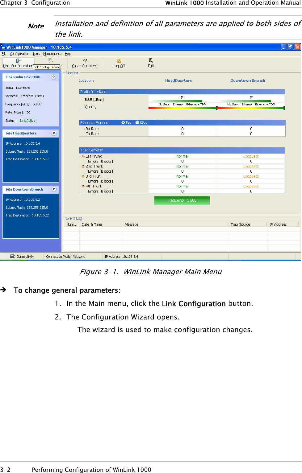 Chapter 3  Configuration  WinLink 1000 Installation and Operation Manual  Installation and definition of all parameters are applied to both sides of the link. Note  Figure 3-1.  WinLink Manager Main Menu Î To change general parameters: 1. In the Main menu, click the Link Configuration button. 2. The Configuration Wizard opens. The wizard is used to make configuration changes. 3-2  Performing Configuration of WinLink 1000  
