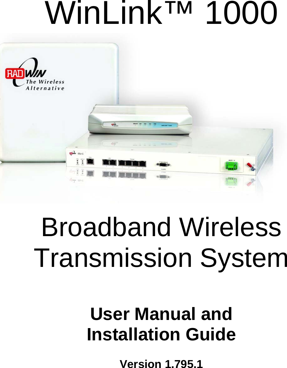 WinLink™ 1000       Broadband Wireless Transmission System  User Manual and  Installation Guide  Version 1.795.1   