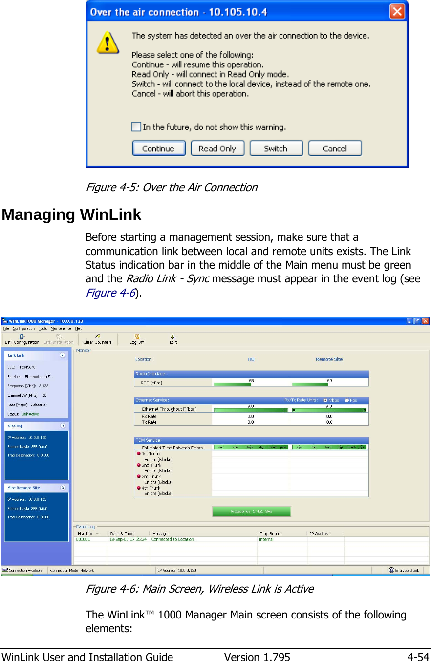  WinLink User and Installation Guide  Version 1.795  4-54   Figure  4-5: Over the Air Connection Managing WinLink Before starting a management session, make sure that a communication link between local and remote units exists. The Link Status indication bar in the middle of the Main menu must be green and the Radio Link - Sync message must appear in the event log (see Figure  4-6).  Figure  4-6: Main Screen, Wireless Link is Active The WinLink™ 1000 Manager Main screen consists of the following elements: 