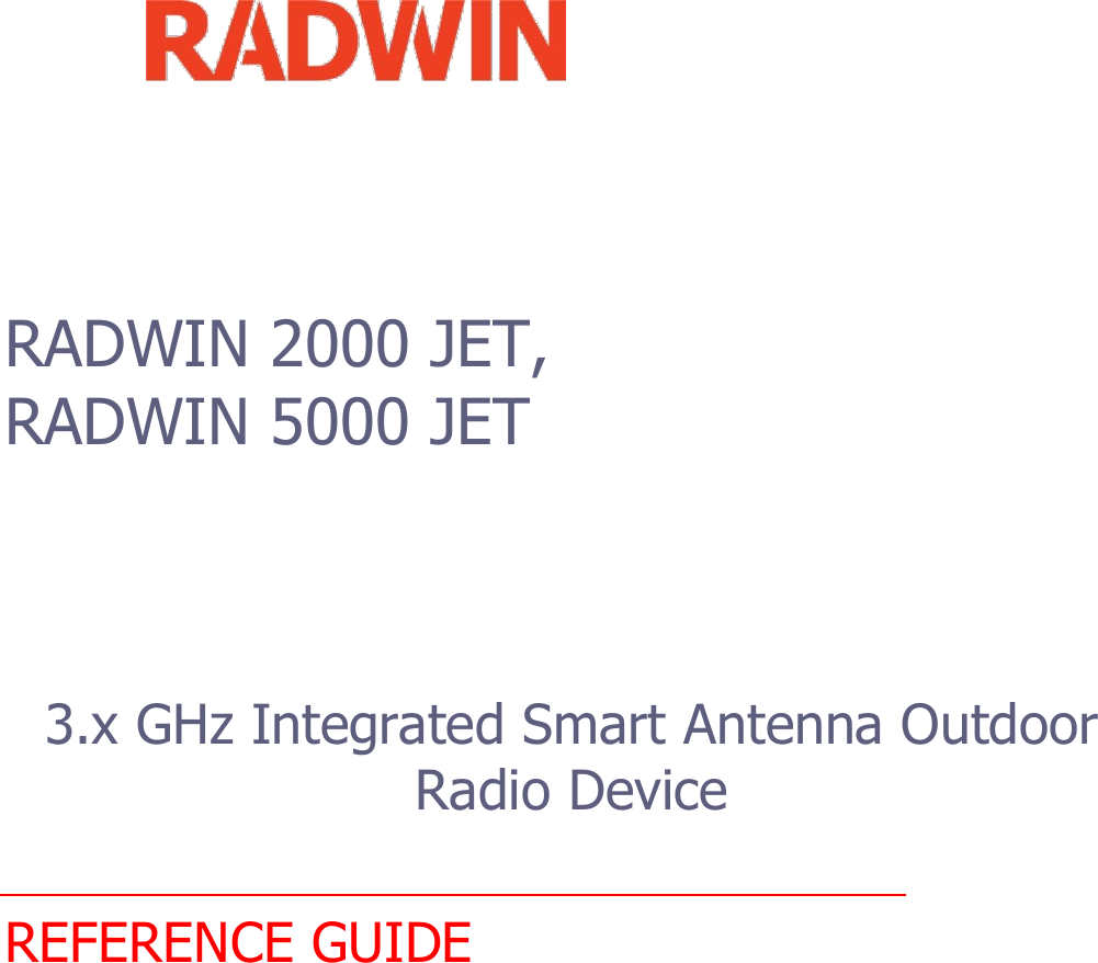            RADWIN 2000 JET,  RADWIN 5000 JET     3.x GHz Integrated Smart Antenna Outdoor Radio Device    REFERENCE GUIDE                                 