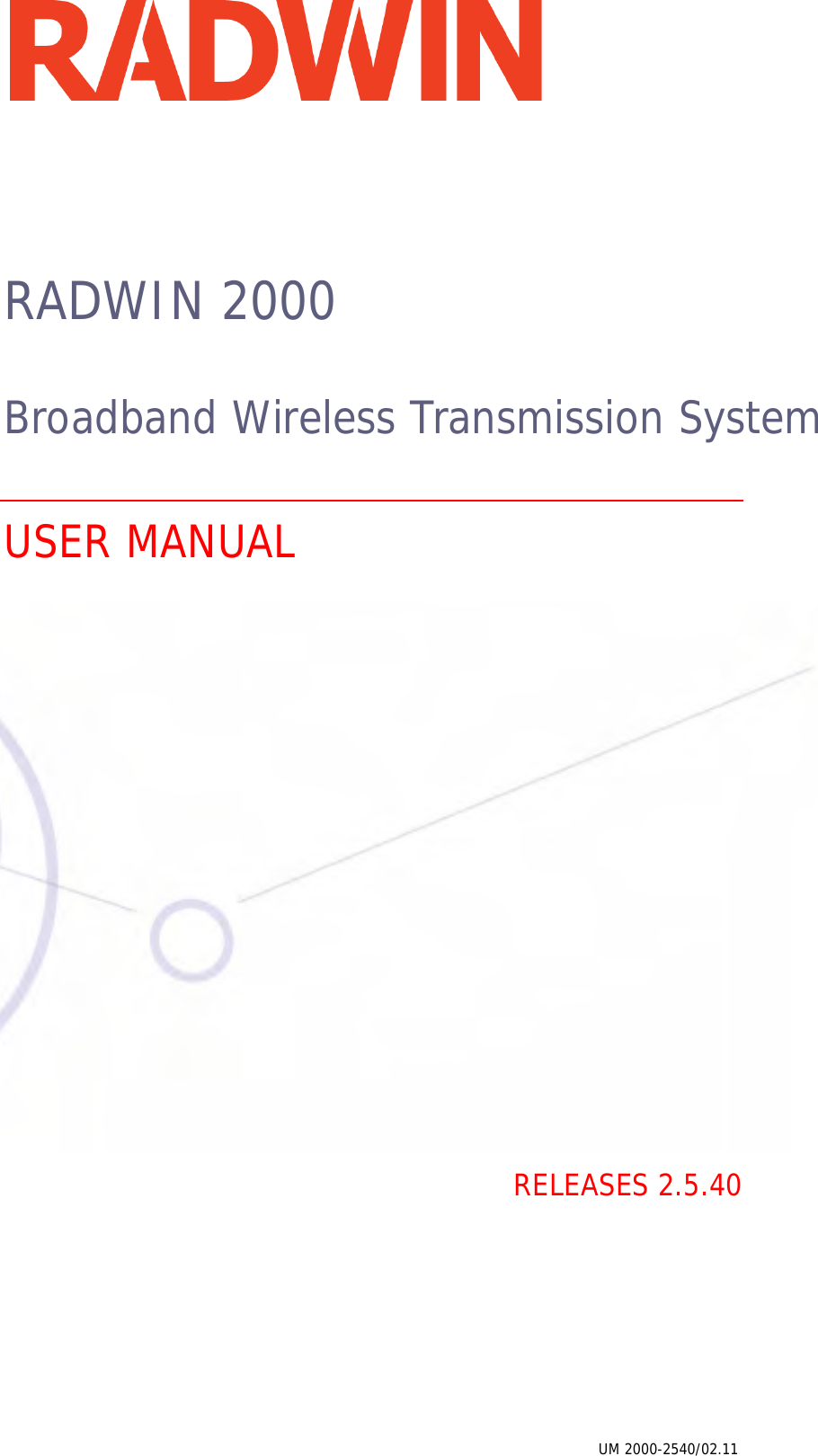 RADWIN 2000Broadband Wireless Transmission SystemUSER MANUALRELEASES 2.5.40UM 2000-2540/02.11