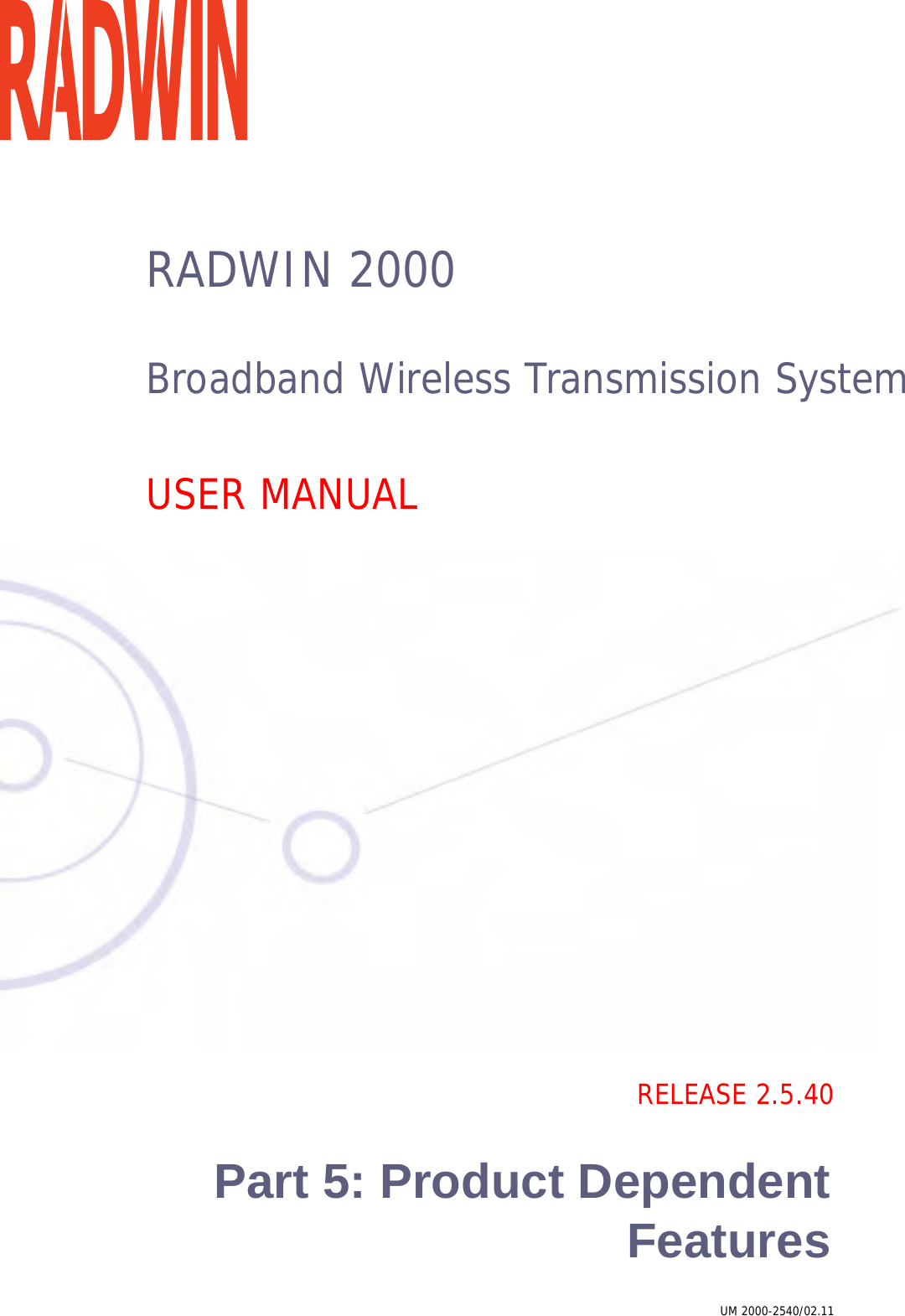 RADWIN 2000Broadband Wireless Transmission SystemUSER MANUALRELEASE 2.5.40Part 5: Product DependentFeaturesUM 2000-2540/02.11