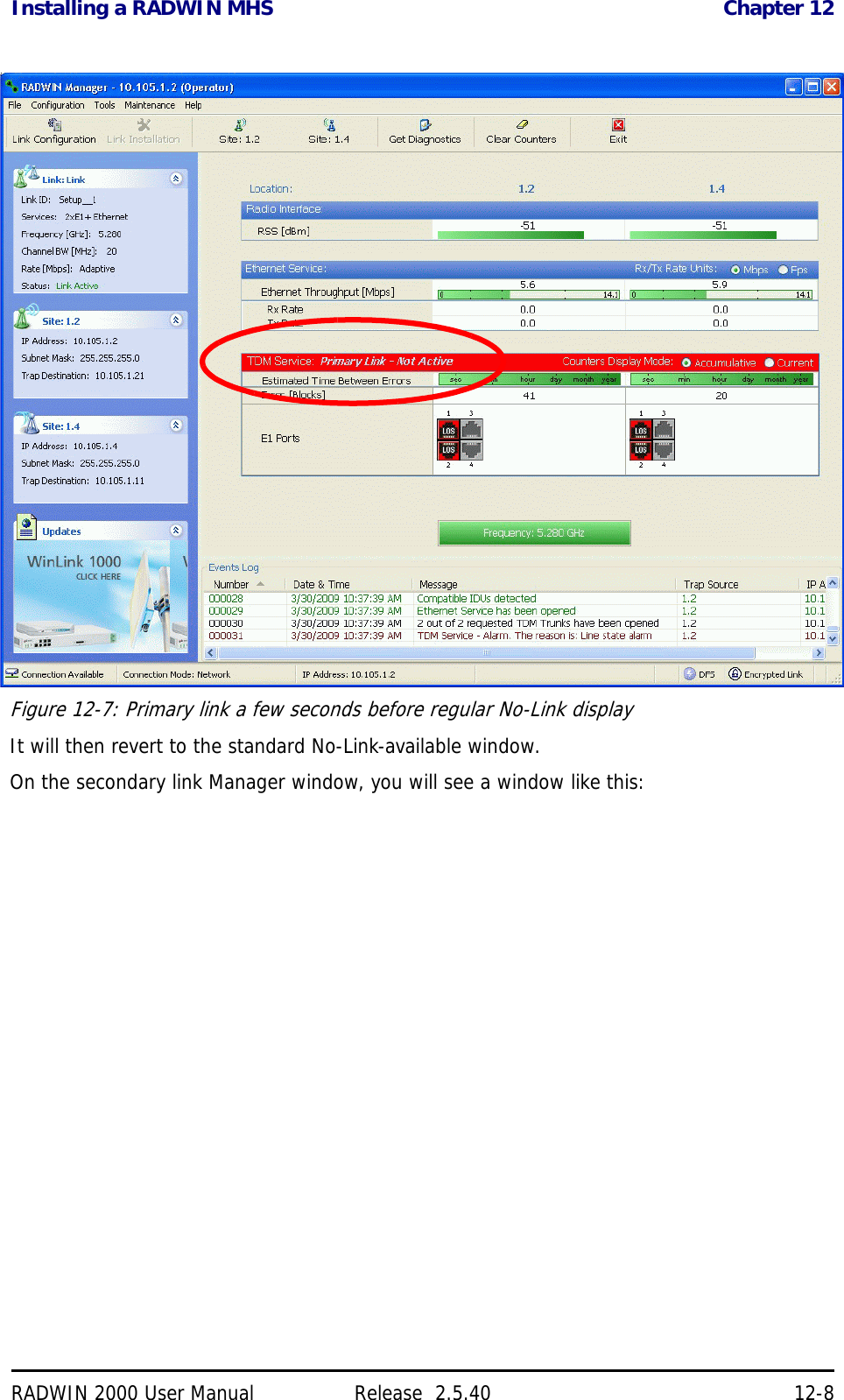 Installing a RADWIN MHS Chapter 12RADWIN 2000 User Manual Release  2.5.40 12-8Figure 12-7: Primary link a few seconds before regular No-Link displayIt will then revert to the standard No-Link-available window.On the secondary link Manager window, you will see a window like this: