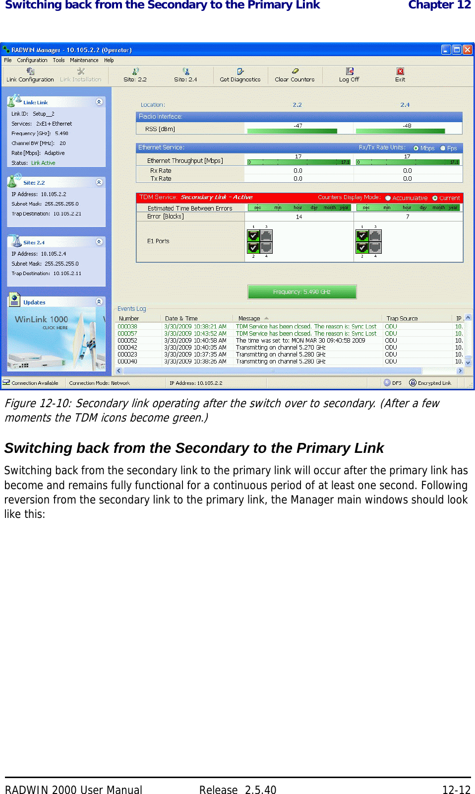 Switching back from the Secondary to the Primary Link Chapter 12RADWIN 2000 User Manual Release  2.5.40 12-12Figure 12-10: Secondary link operating after the switch over to secondary. (After a few moments the TDM icons become green.)Switching back from the Secondary to the Primary LinkSwitching back from the secondary link to the primary link will occur after the primary link has become and remains fully functional for a continuous period of at least one second. Following reversion from the secondary link to the primary link, the Manager main windows should look like this: