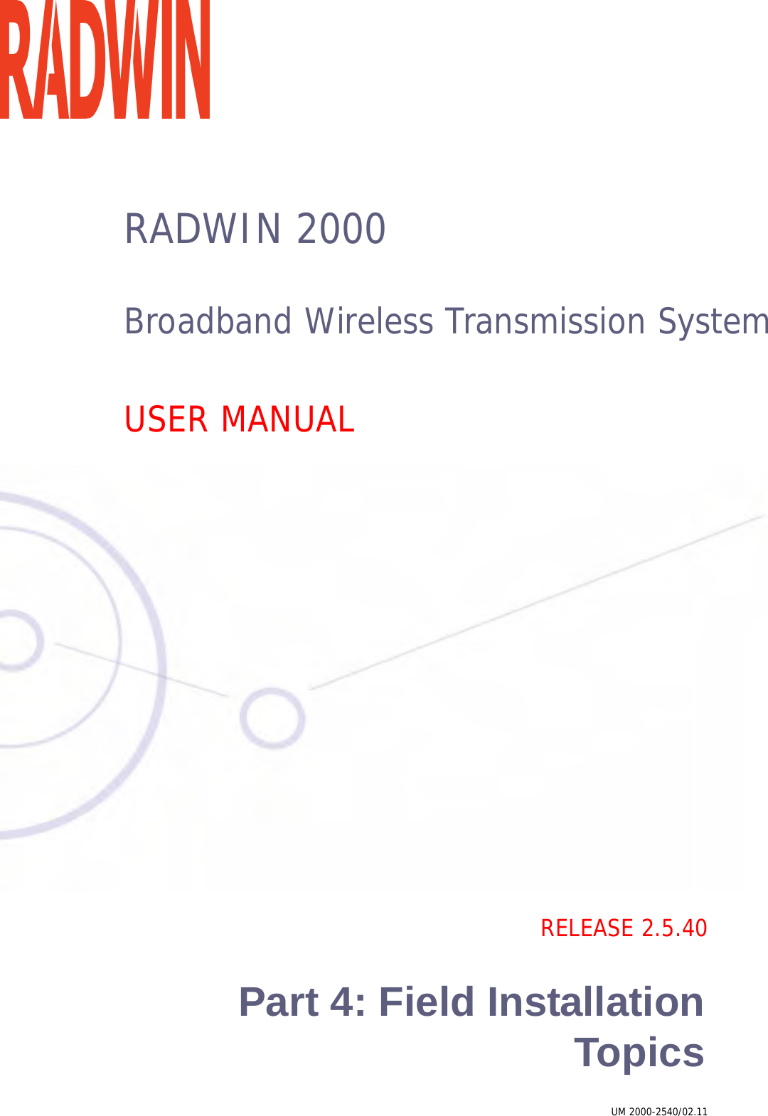 RADWIN 2000Broadband Wireless Transmission SystemUSER MANUALRELEASE 2.5.40Part 4: Field InstallationTopicsUM 2000-2540/02.11