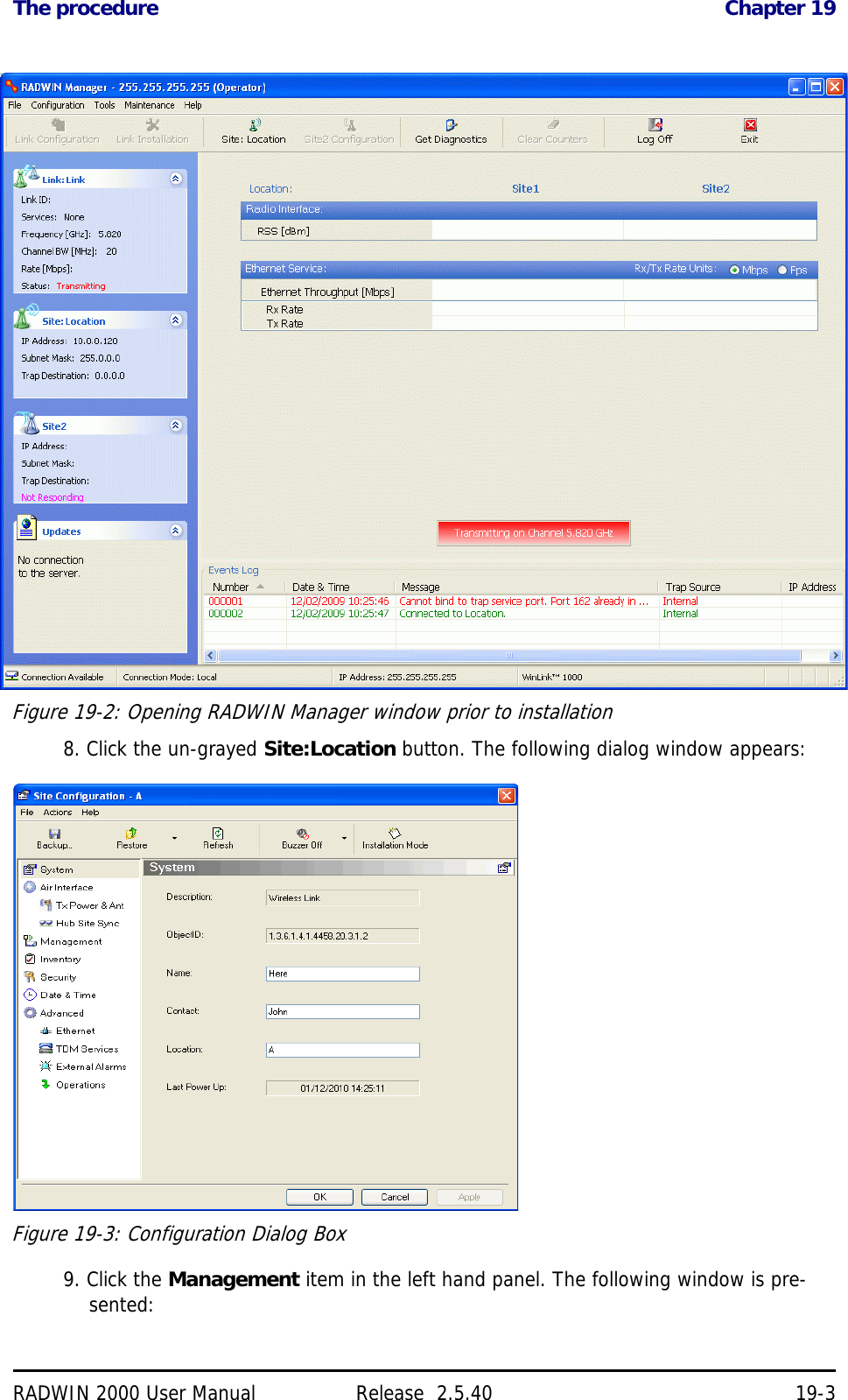 The procedure Chapter 19RADWIN 2000 User Manual Release  2.5.40 19-3Figure 19-2: Opening RADWIN Manager window prior to installation8. Click the un-grayed Site:Location button. The following dialog window appears:Figure 19-3: Configuration Dialog Box9. Click the Management item in the left hand panel. The following window is pre-sented: