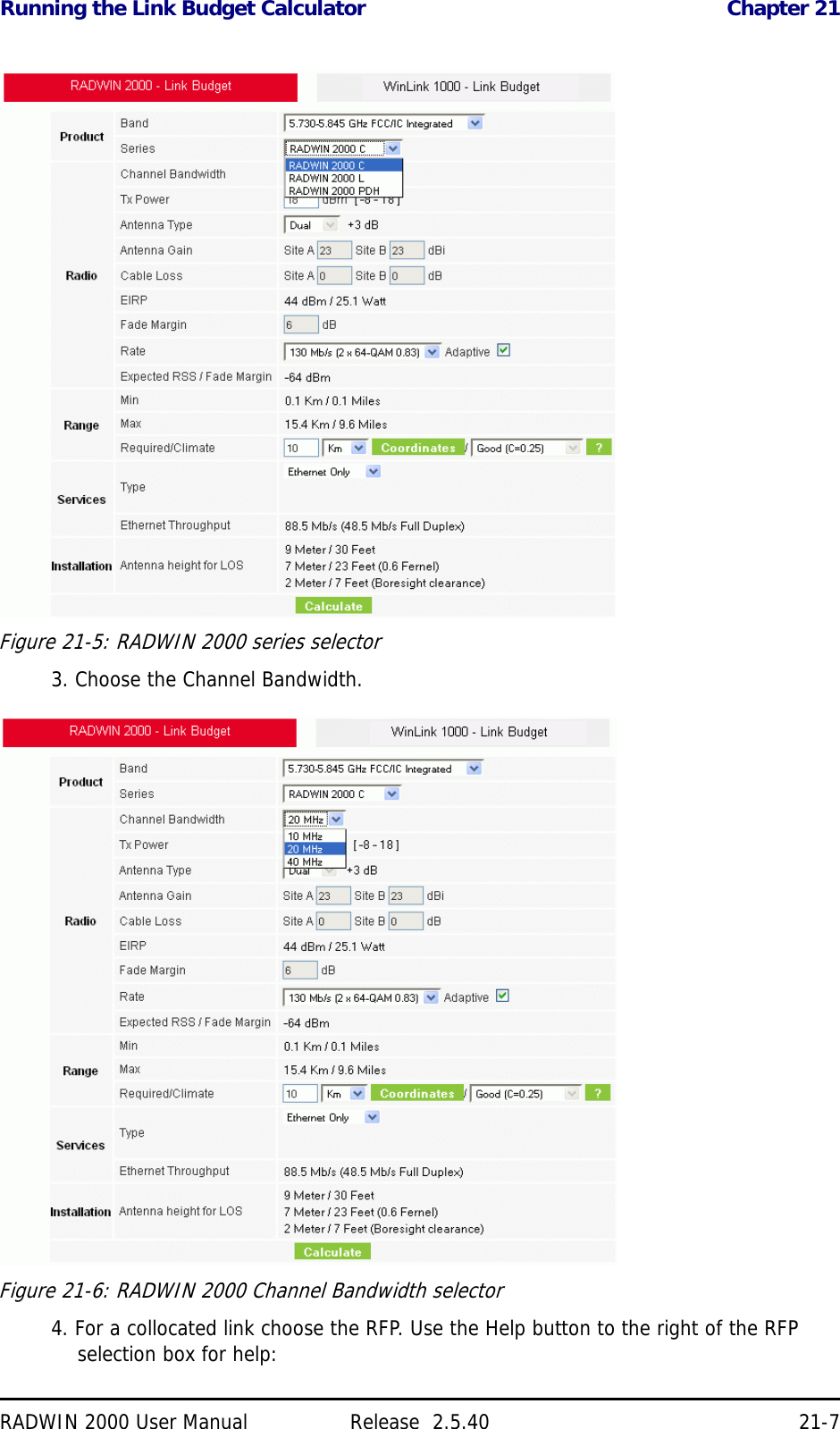 Running the Link Budget Calculator Chapter 21RADWIN 2000 User Manual Release  2.5.40 21-7Figure 21-5: RADWIN 2000 series selector3. Choose the Channel Bandwidth.Figure 21-6: RADWIN 2000 Channel Bandwidth selector4. For a collocated link choose the RFP. Use the Help button to the right of the RFP selection box for help: