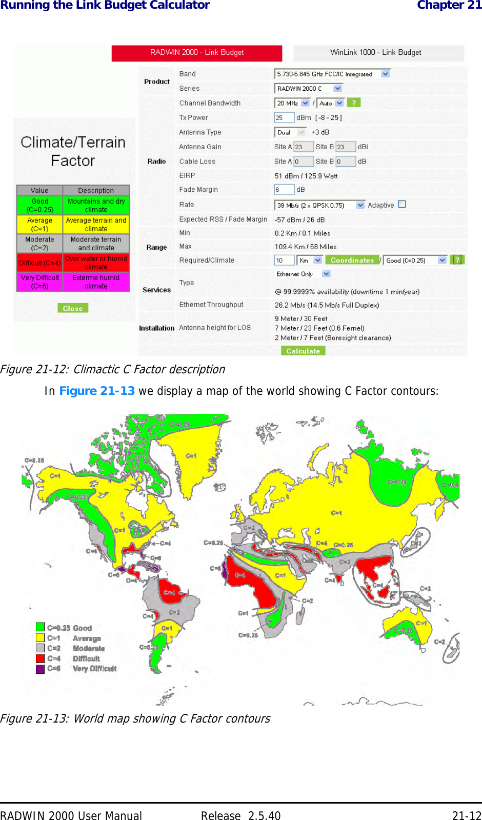 Running the Link Budget Calculator Chapter 21RADWIN 2000 User Manual Release  2.5.40 21-12Figure 21-12: Climactic C Factor descriptionIn Figure 21-13 we display a map of the world showing C Factor contours:Figure 21-13: World map showing C Factor contours