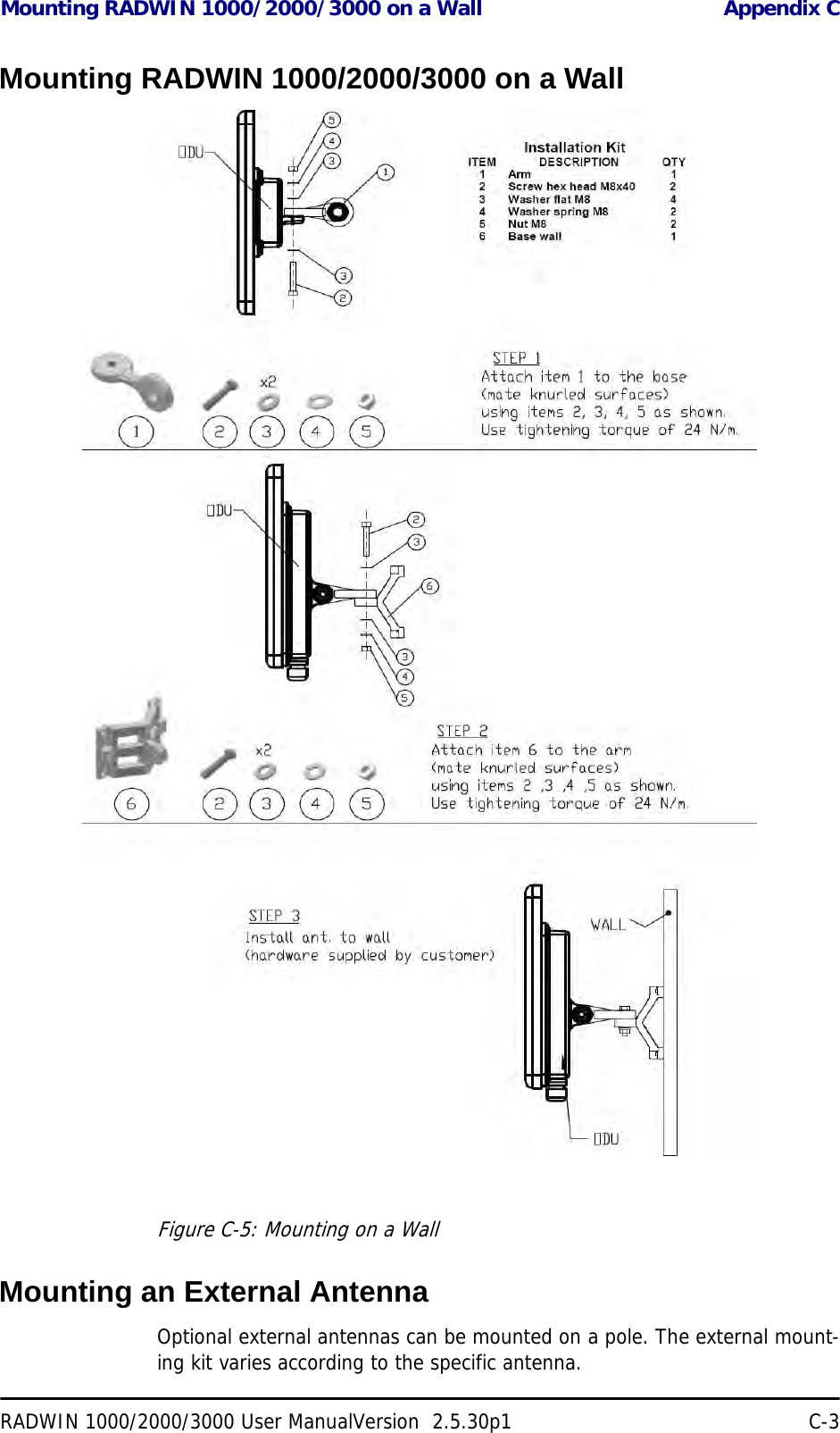 Mounting RADWIN 1000/2000/3000 on a Wall Appendix CRADWIN 1000/2000/3000 User ManualVersion  2.5.30p1 C-3Mounting RADWIN 1000/2000/3000 on a WallFigure C-5: Mounting on a WallMounting an External AntennaOptional external antennas can be mounted on a pole. The external mount-ing kit varies according to the specific antenna.