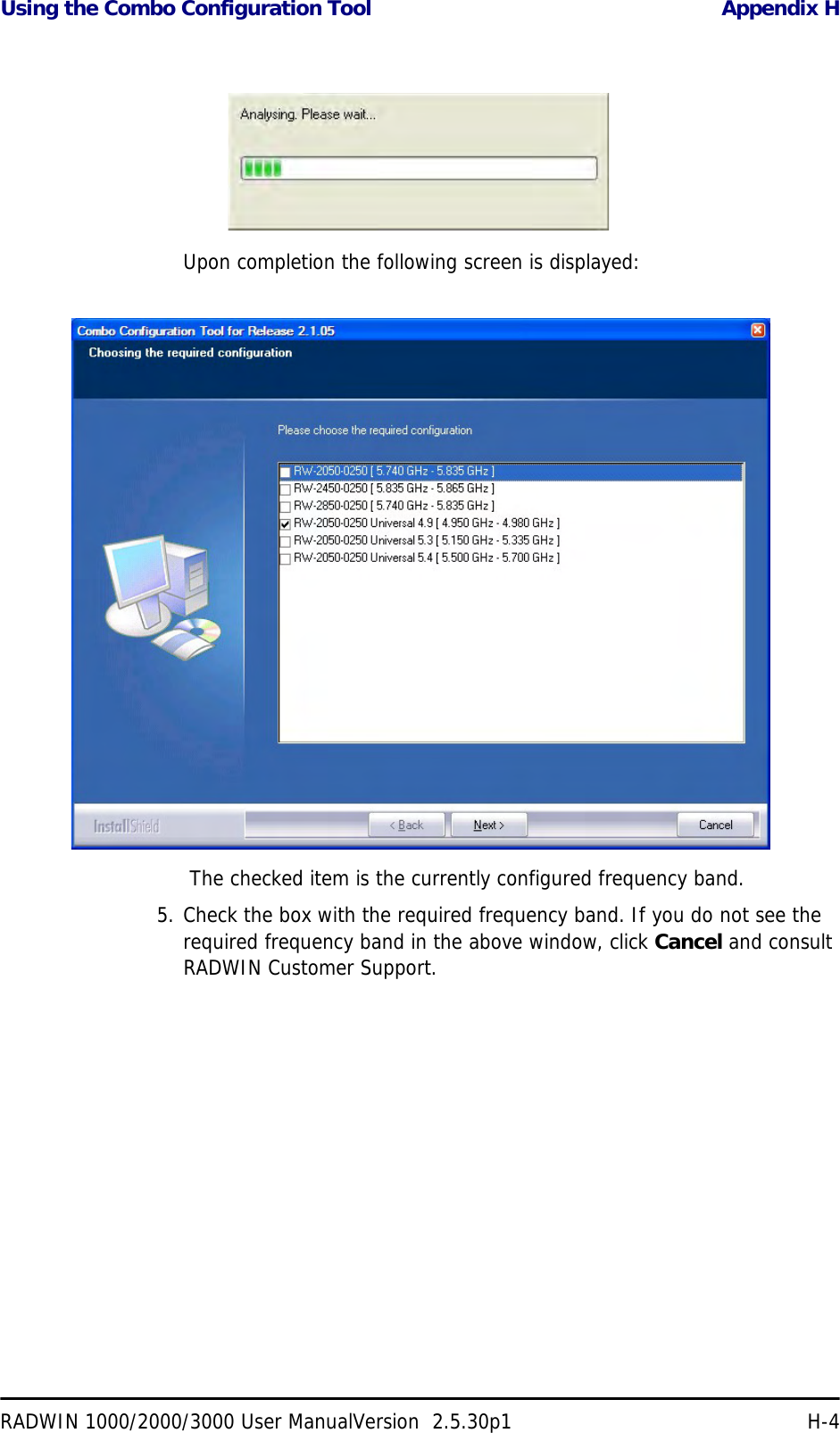 Using the Combo Configuration Tool Appendix HRADWIN 1000/2000/3000 User ManualVersion  2.5.30p1 H-4Upon completion the following screen is displayed: The checked item is the currently configured frequency band.5. Check the box with the required frequency band. If you do not see the required frequency band in the above window, click Cancel and consult RADWIN Customer Support.