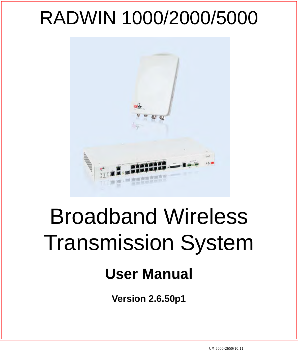 UM 5000-2650/10.11RADWIN 1000/2000/5000Broadband Wireless Transmission SystemUser ManualVersion 2.6.50p1
