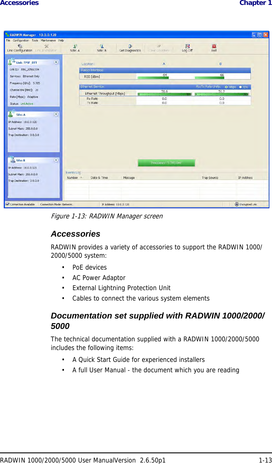 Accessories  Chapter 1RADWIN 1000/2000/5000 User ManualVersion  2.6.50p1 1-13Figure 1-13: RADWIN Manager screenAccessoriesRADWIN provides a variety of accessories to support the RADWIN 1000/2000/5000 system:•PoE devices•AC Power Adaptor• External Lightning Protection Unit• Cables to connect the various system elementsDocumentation set supplied with RADWIN 1000/2000/5000The technical documentation supplied with a RADWIN 1000/2000/5000 includes the following items:• A Quick Start Guide for experienced installers• A full User Manual - the document which you are reading