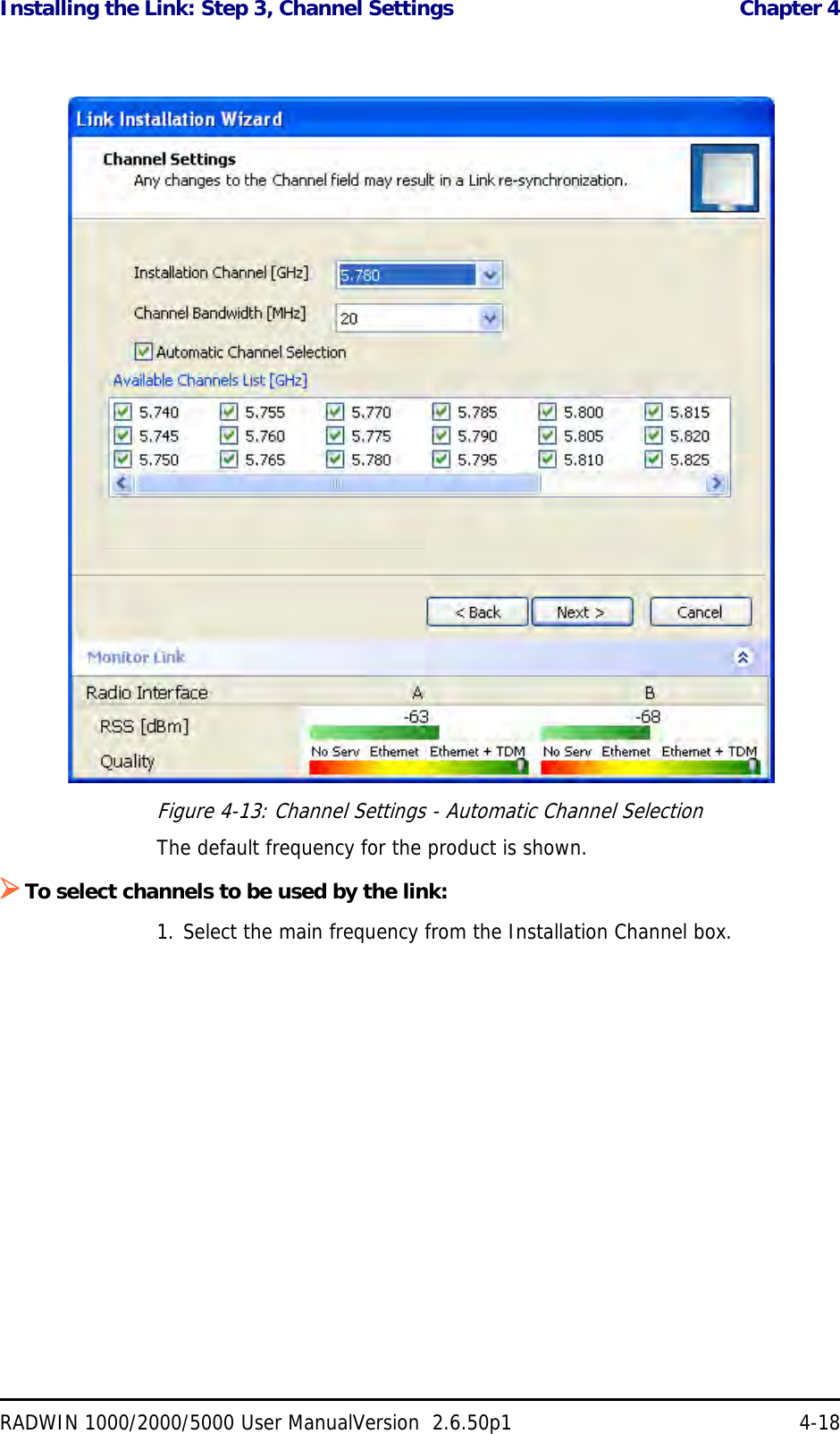 Installing the Link: Step 3, Channel Settings  Chapter 4RADWIN 1000/2000/5000 User ManualVersion  2.6.50p1 4-18Figure 4-13: Channel Settings - Automatic Channel SelectionThe default frequency for the product is shown.To select channels to be used by the link:1. Select the main frequency from the Installation Channel box.