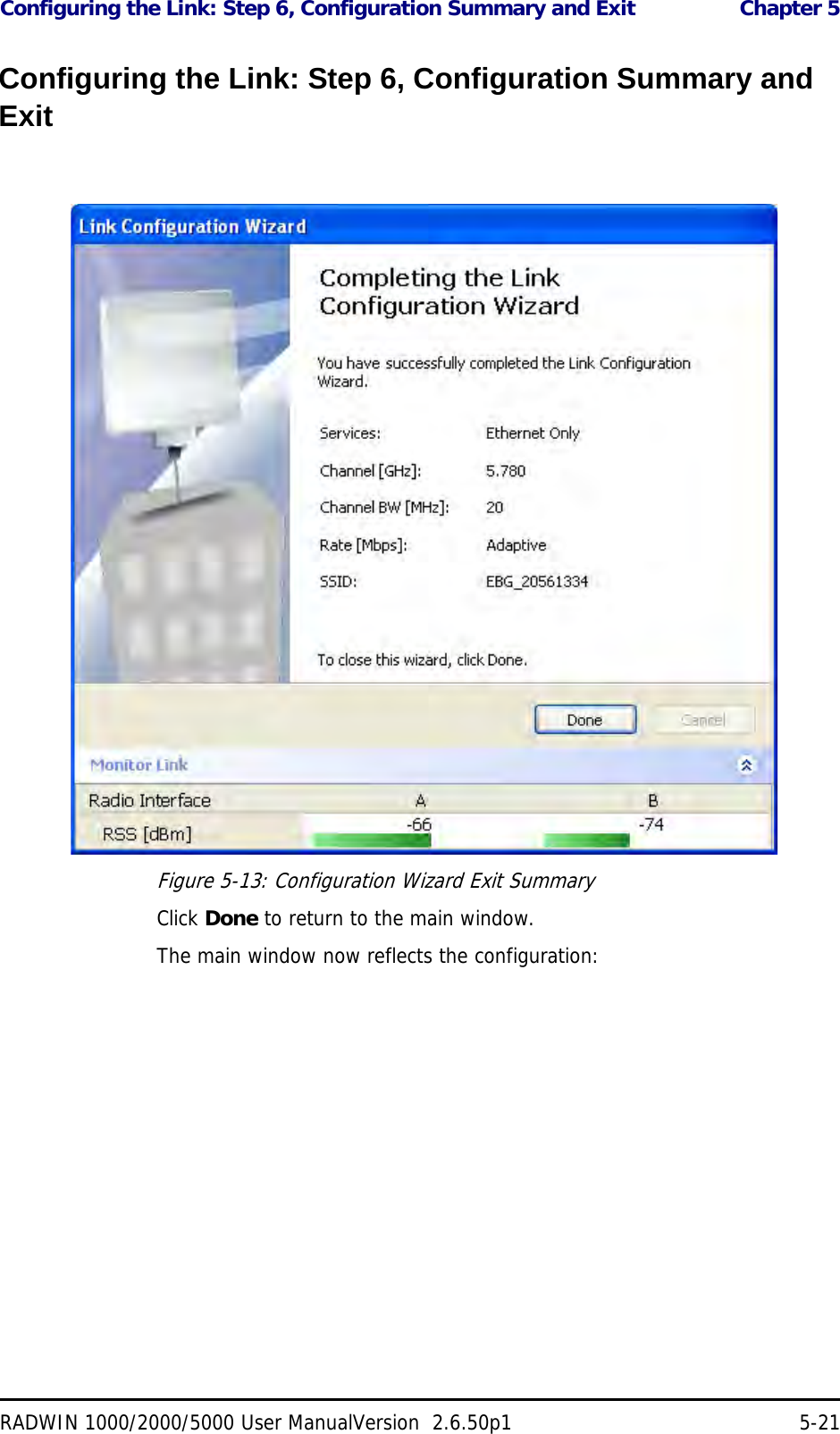 Configuring the Link: Step 6, Configuration Summary and Exit  Chapter 5RADWIN 1000/2000/5000 User ManualVersion  2.6.50p1 5-21Configuring the Link: Step 6, Configuration Summary and ExitFigure 5-13: Configuration Wizard Exit Summary Click Done to return to the main window.The main window now reflects the configuration: