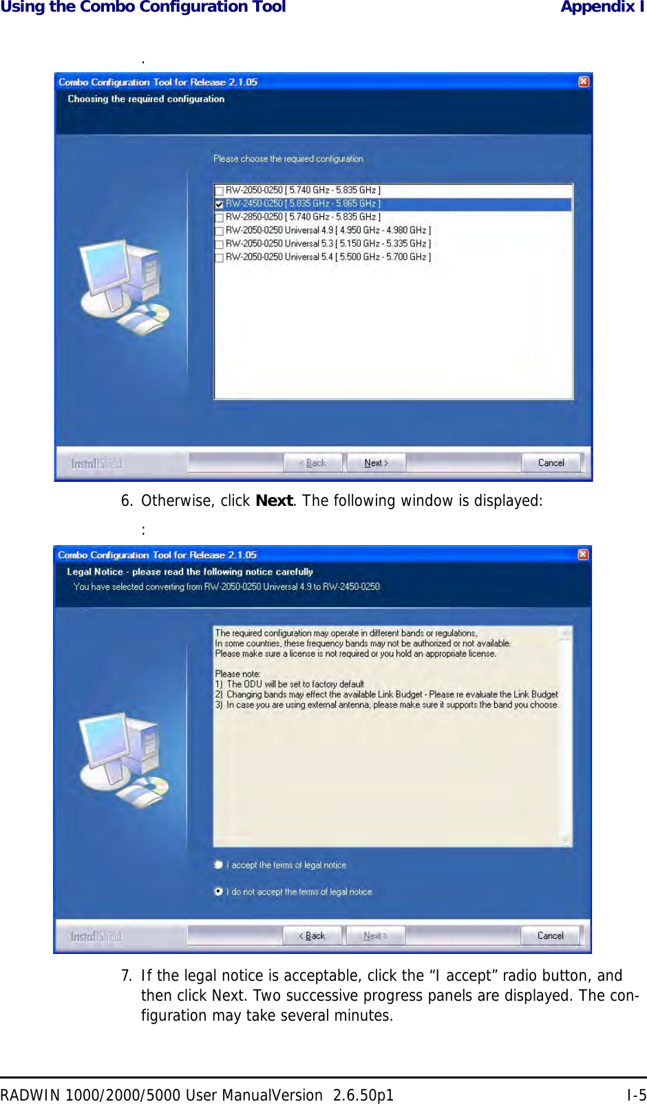 Using the Combo Configuration Tool Appendix IRADWIN 1000/2000/5000 User ManualVersion  2.6.50p1 I-5.6. Otherwise, click Next. The following window is displayed::7. If the legal notice is acceptable, click the “I accept” radio button, and then click Next. Two successive progress panels are displayed. The con-figuration may take several minutes.