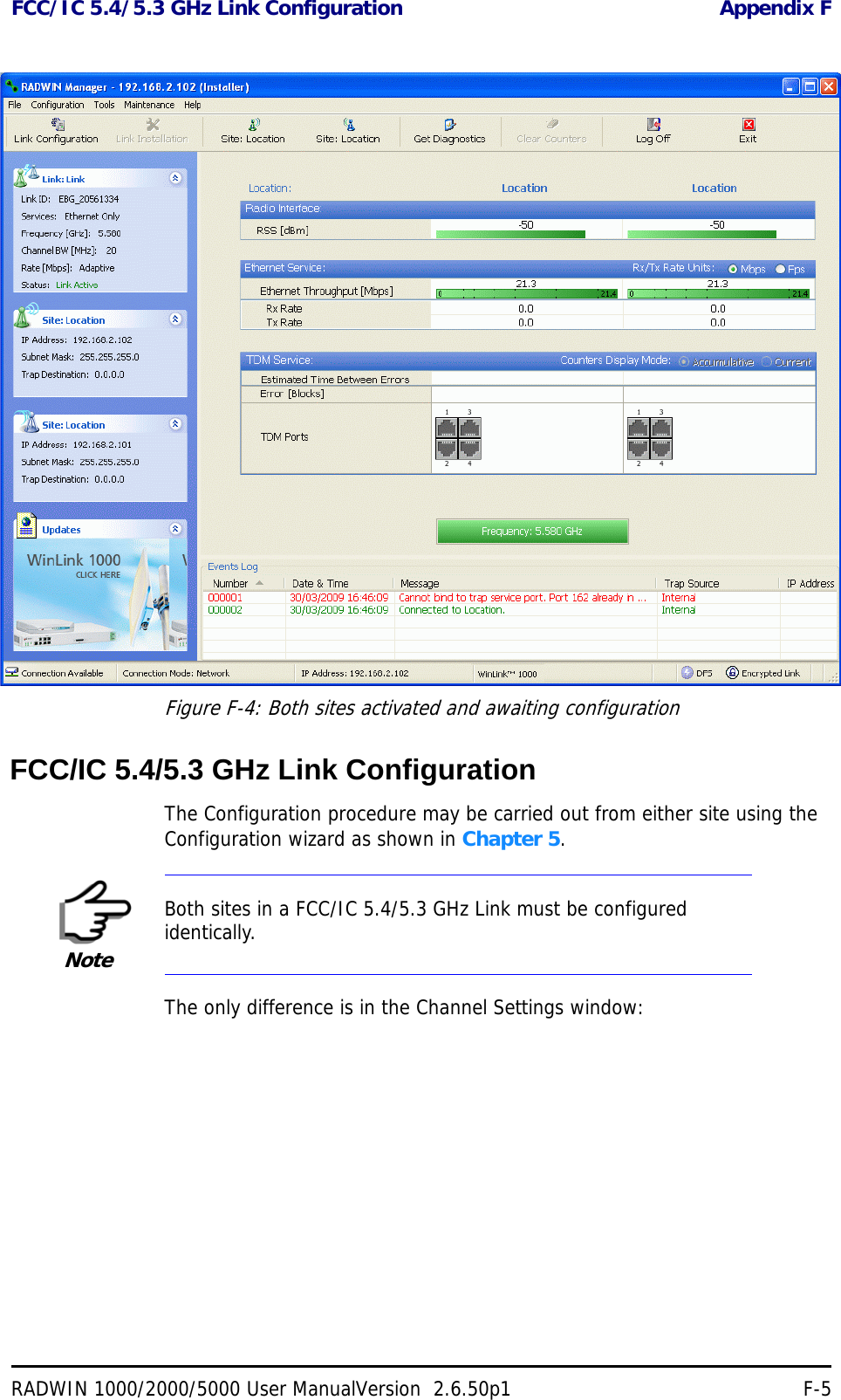 FCC/IC 5.4/5.3 GHz Link Configuration Appendix FRADWIN 1000/2000/5000 User ManualVersion  2.6.50p1 F-5Figure F-4: Both sites activated and awaiting configurationFCC/IC 5.4/5.3 GHz Link ConfigurationThe Configuration procedure may be carried out from either site using the Configuration wizard as shown in Chapter 5. The only difference is in the Channel Settings window:NoteBoth sites in a FCC/IC 5.4/5.3 GHz Link must be configured identically.