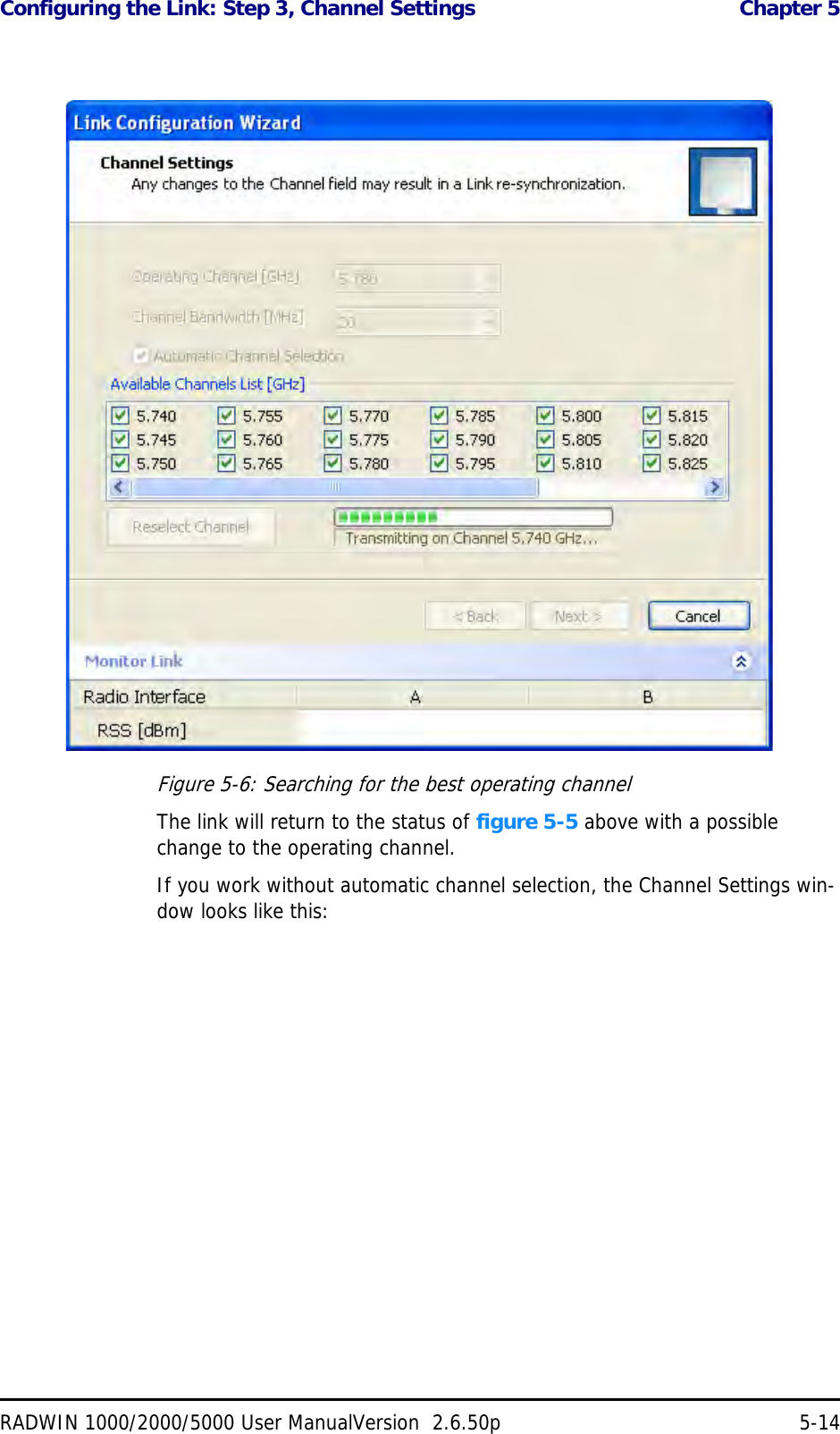 Configuring the Link: Step 3, Channel Settings  Chapter 5RADWIN 1000/2000/5000 User ManualVersion  2.6.50p 5-14Figure 5-6: Searching for the best operating channelThe link will return to the status of figure 5-5 above with a possible change to the operating channel.If you work without automatic channel selection, the Channel Settings win-dow looks like this: