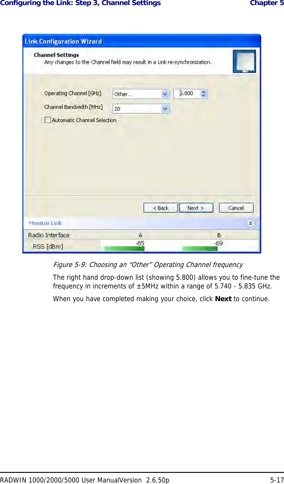 Configuring the Link: Step 3, Channel Settings  Chapter 5RADWIN 1000/2000/5000 User ManualVersion  2.6.50p 5-17Figure 5-9: Choosing an “Other” Operating Channel frequencyThe right hand drop-down list (showing 5.800) allows you to fine-tune the frequency in increments of ±5MHz within a range of 5.740 - 5.835 GHz.When you have completed making your choice, click Next to continue.