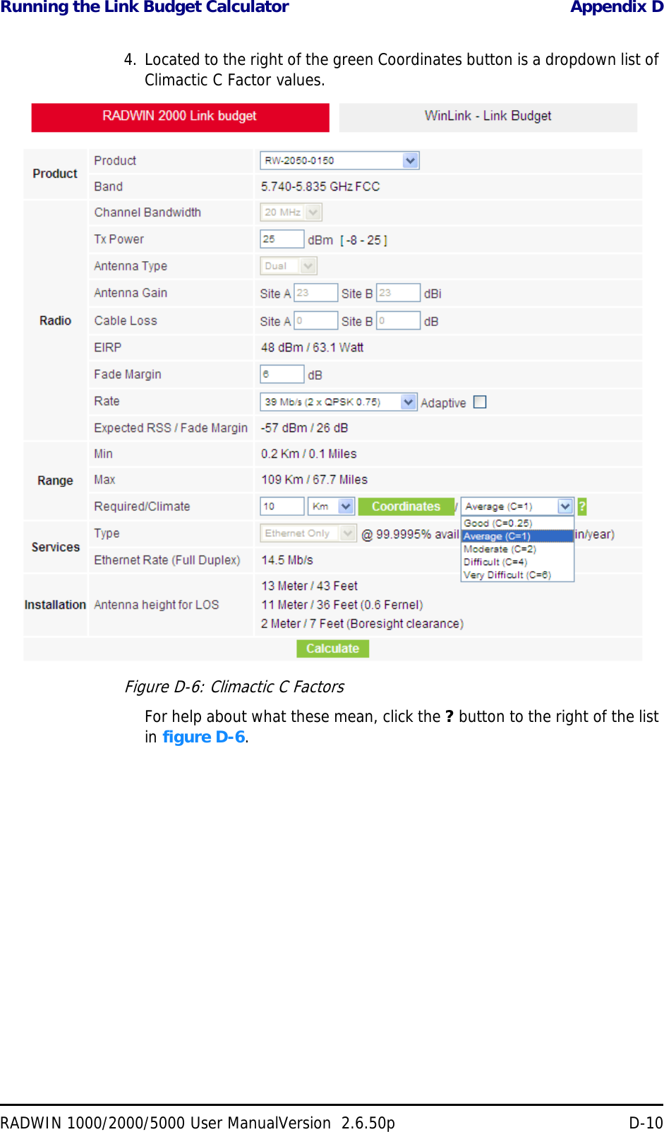 Running the Link Budget Calculator Appendix DRADWIN 1000/2000/5000 User ManualVersion  2.6.50p D-104. Located to the right of the green Coordinates button is a dropdown list of Climactic C Factor values.Figure D-6: Climactic C FactorsFor help about what these mean, click the ? button to the right of the list in figure D-6.