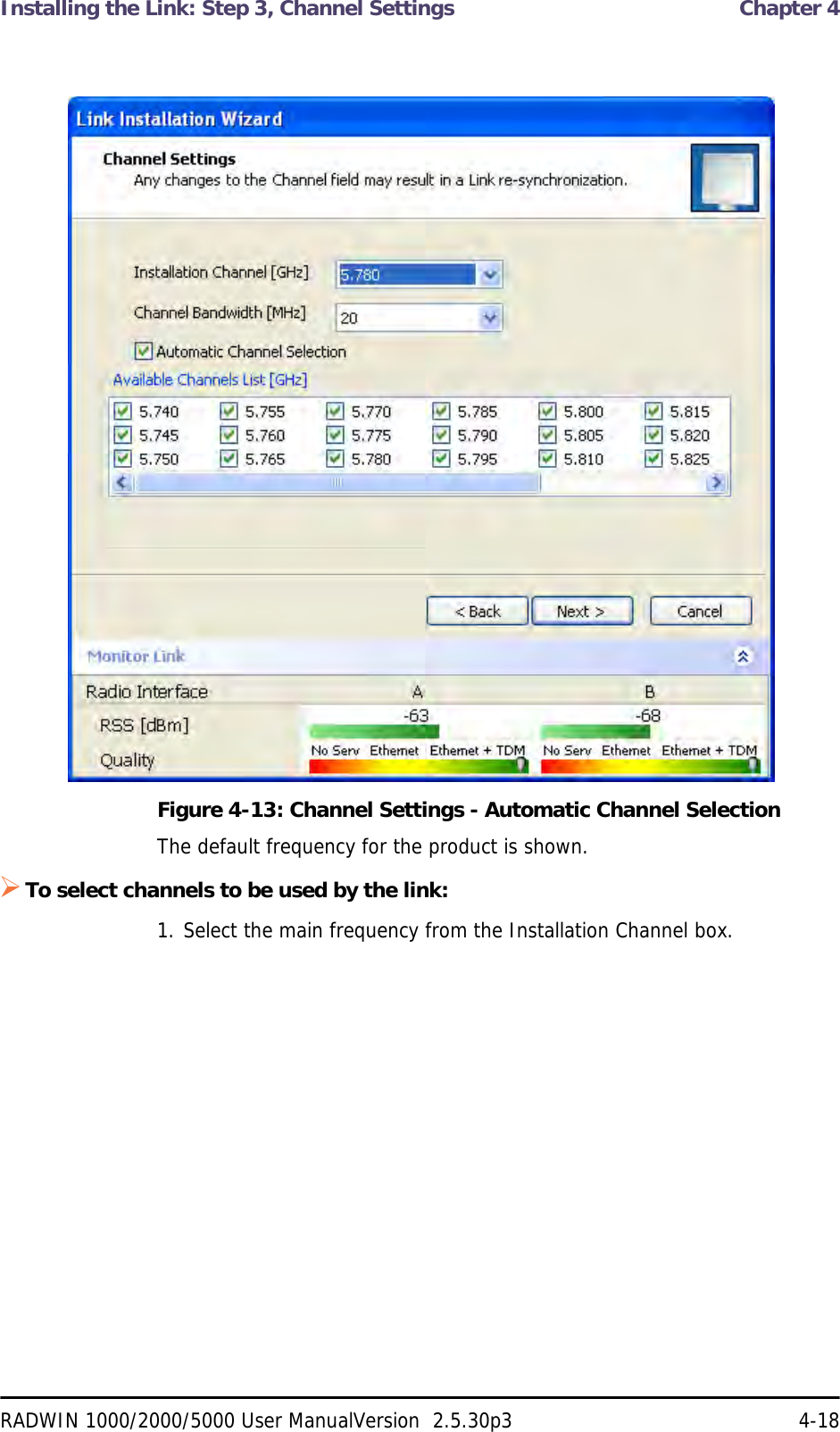 Installing the Link: Step 3, Channel Settings  Chapter 4RADWIN 1000/2000/5000 User ManualVersion  2.5.30p3 4-18Figure 4-13: Channel Settings - Automatic Channel SelectionThe default frequency for the product is shown.To select channels to be used by the link:1. Select the main frequency from the Installation Channel box.