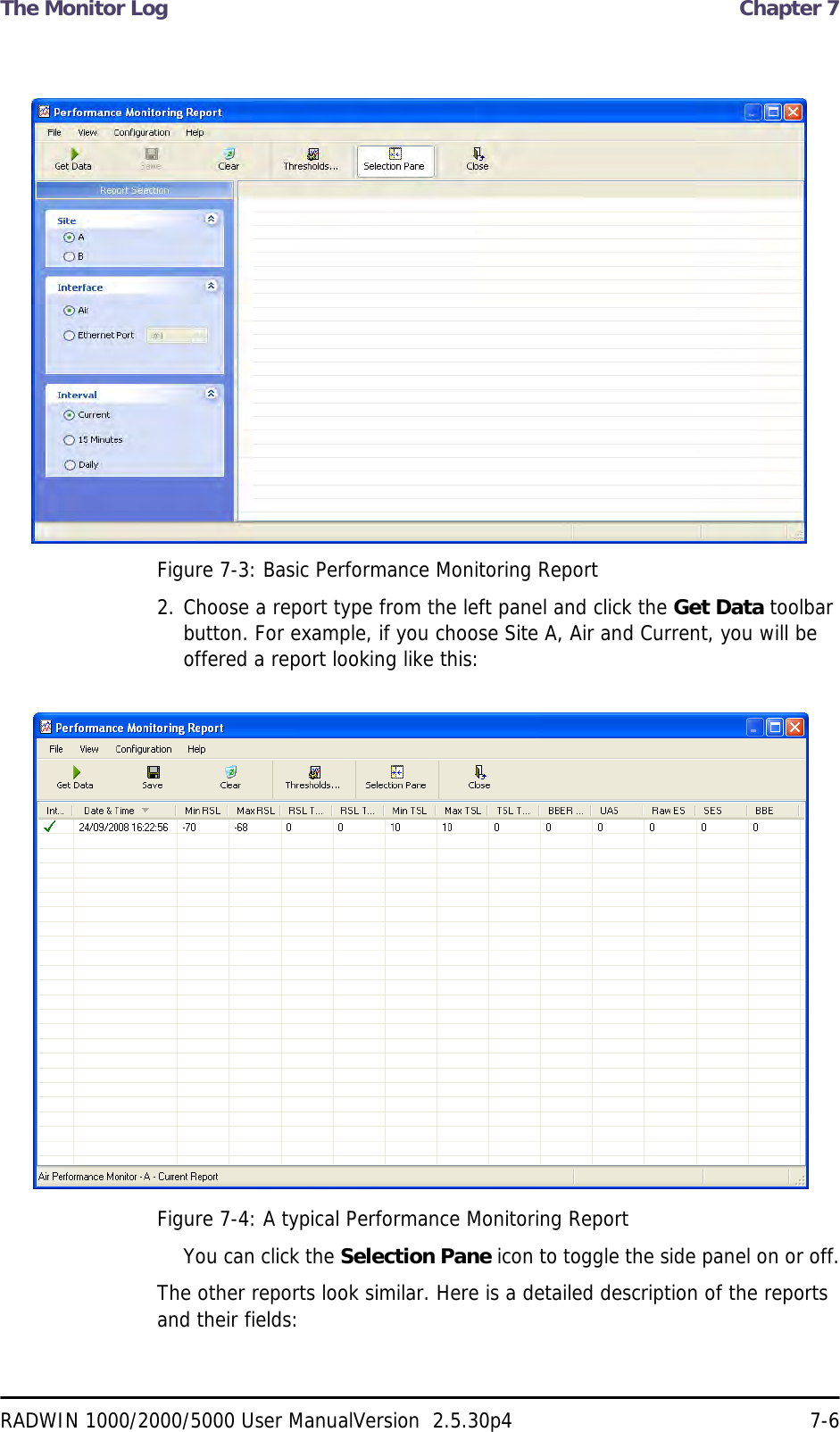 The Monitor Log  Chapter 7RADWIN 1000/2000/5000 User ManualVersion  2.5.30p4 7-6Figure 7-3: Basic Performance Monitoring Report2. Choose a report type from the left panel and click the Get Data toolbar button. For example, if you choose Site A, Air and Current, you will be offered a report looking like this:Figure 7-4: A typical Performance Monitoring ReportYou can click the Selection Pane icon to toggle the side panel on or off.The other reports look similar. Here is a detailed description of the reports and their fields: