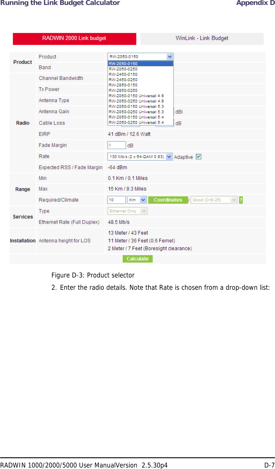 Running the Link Budget Calculator Appendix DRADWIN 1000/2000/5000 User ManualVersion  2.5.30p4 D-7Figure D-3: Product selector2. Enter the radio details. Note that Rate is chosen from a drop-down list: