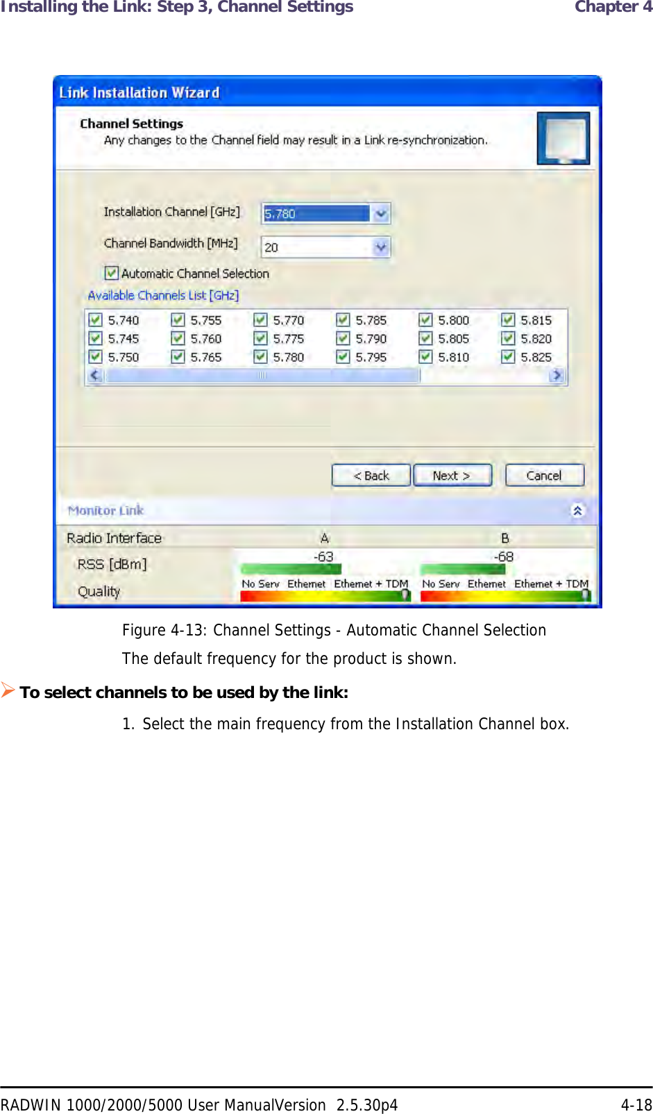 Installing the Link: Step 3, Channel Settings  Chapter 4RADWIN 1000/2000/5000 User ManualVersion  2.5.30p4 4-18Figure 4-13: Channel Settings - Automatic Channel SelectionThe default frequency for the product is shown.To select channels to be used by the link:1. Select the main frequency from the Installation Channel box.