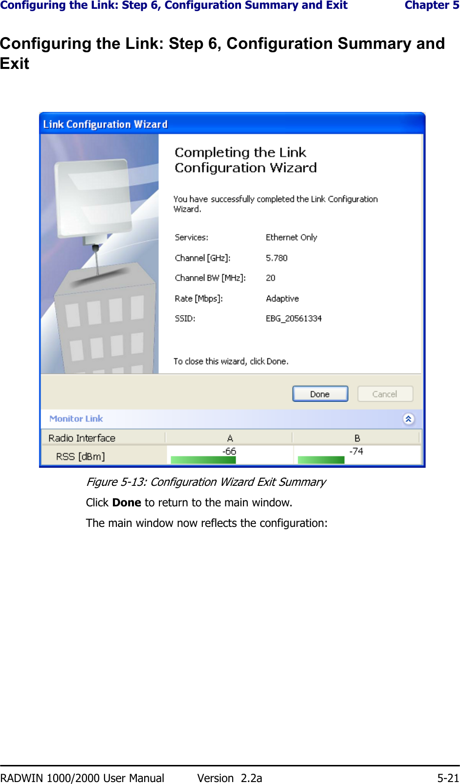 Configuring the Link: Step 6, Configuration Summary and Exit  Chapter 5RADWIN 1000/2000 User Manual Version  2.2a 5-21Configuring the Link: Step 6, Configuration Summary and ExitFigure 5-13: Configuration Wizard Exit Summary Click Done to return to the main window.The main window now reflects the configuration: