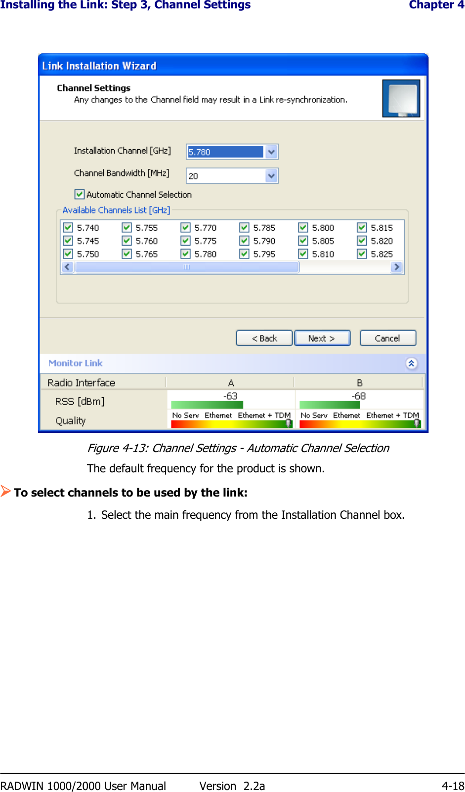 Installing the Link: Step 3, Channel Settings  Chapter 4RADWIN 1000/2000 User Manual Version  2.2a 4-18Figure 4-13: Channel Settings - Automatic Channel SelectionThe default frequency for the product is shown.¾To select channels to be used by the link:1. Select the main frequency from the Installation Channel box.
