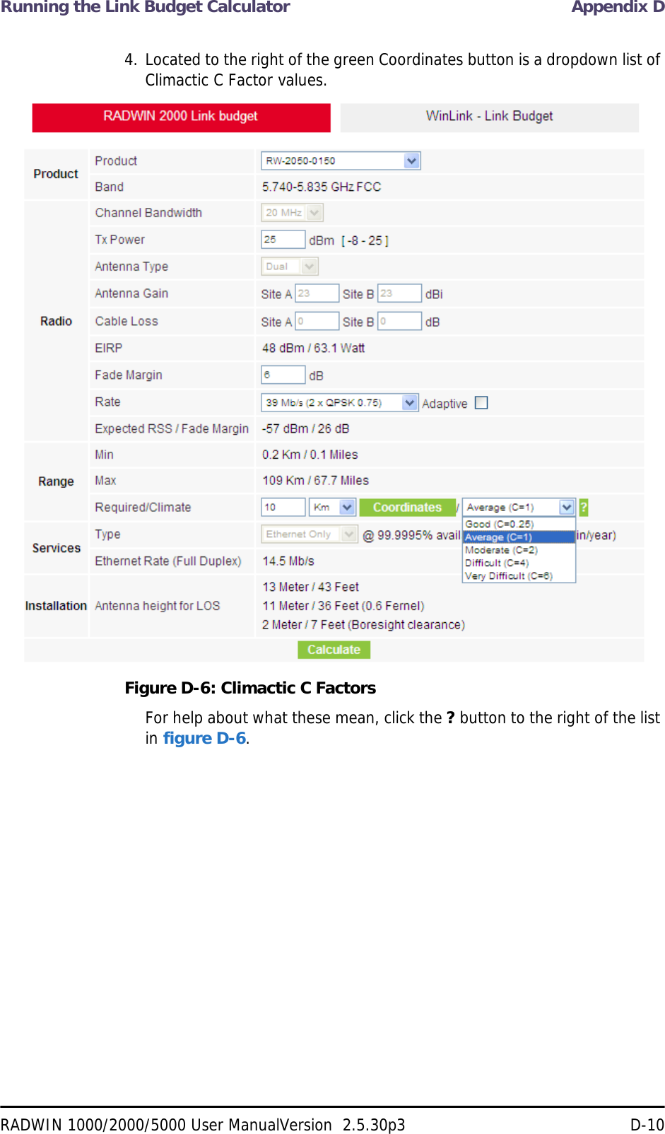 Running the Link Budget Calculator Appendix DRADWIN 1000/2000/5000 User ManualVersion  2.5.30p3 D-104. Located to the right of the green Coordinates button is a dropdown list of Climactic C Factor values.Figure D-6: Climactic C FactorsFor help about what these mean, click the ? button to the right of the list in figure D-6.