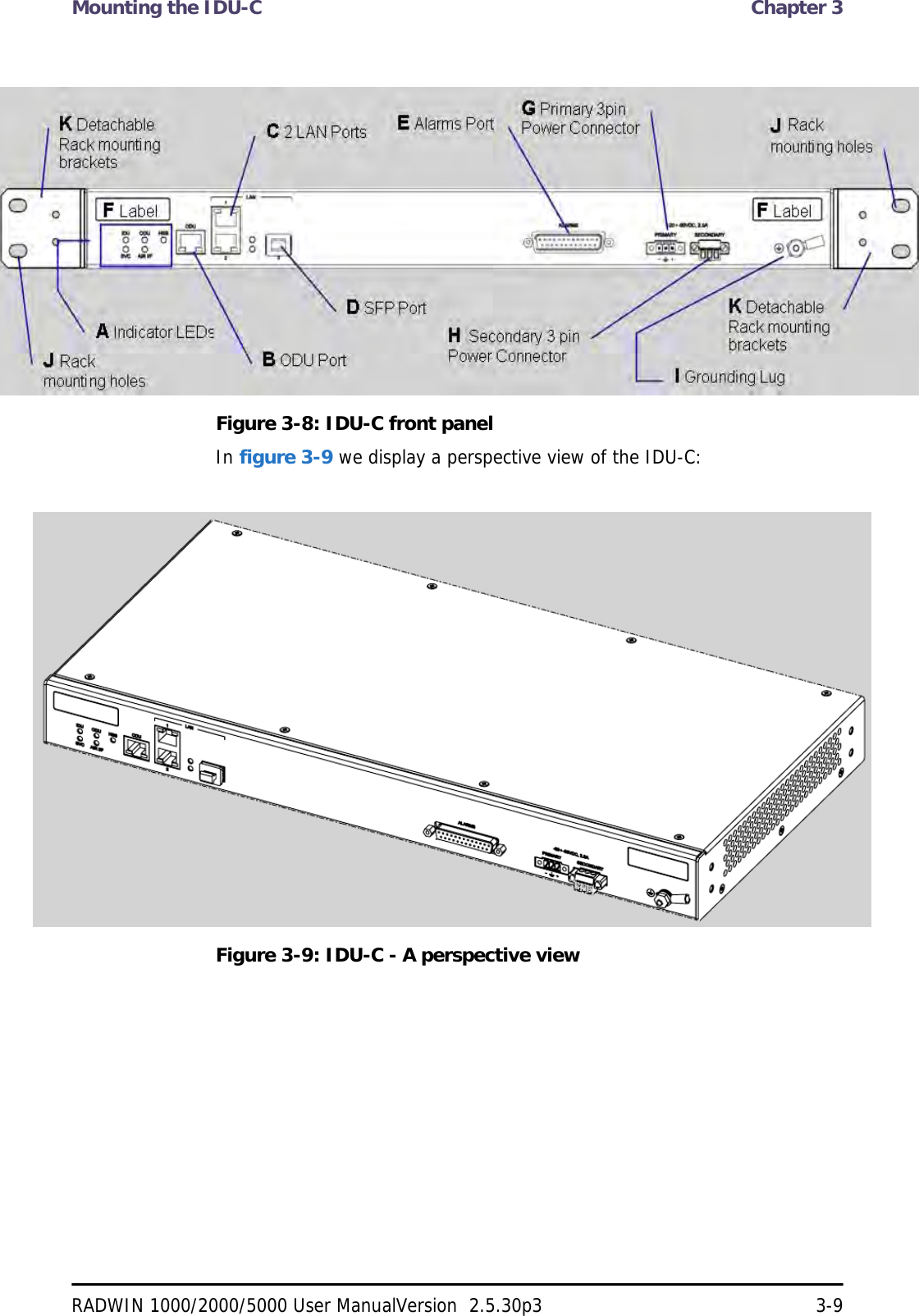 Mounting the IDU-C  Chapter 3RADWIN 1000/2000/5000 User ManualVersion  2.5.30p3 3-9Figure 3-8: IDU-C front panelIn figure 3-9 we display a perspective view of the IDU-C:Figure 3-9: IDU-C - A perspective view