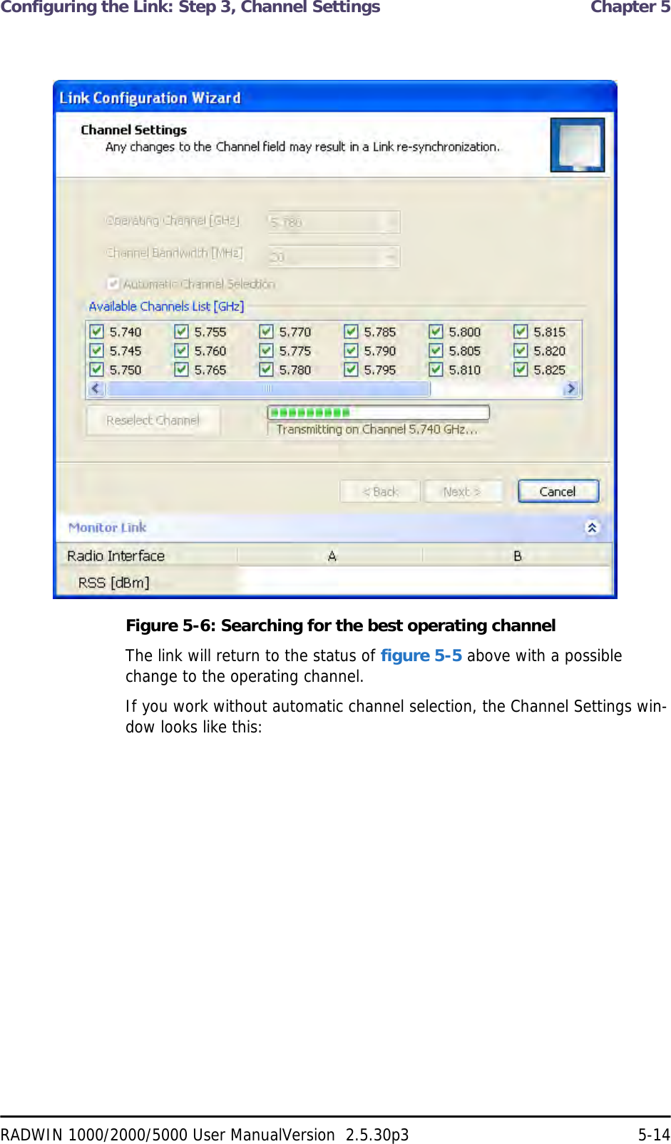 Configuring the Link: Step 3, Channel Settings  Chapter 5RADWIN 1000/2000/5000 User ManualVersion  2.5.30p3 5-14Figure 5-6: Searching for the best operating channelThe link will return to the status of figure 5-5 above with a possible change to the operating channel.If you work without automatic channel selection, the Channel Settings win-dow looks like this: