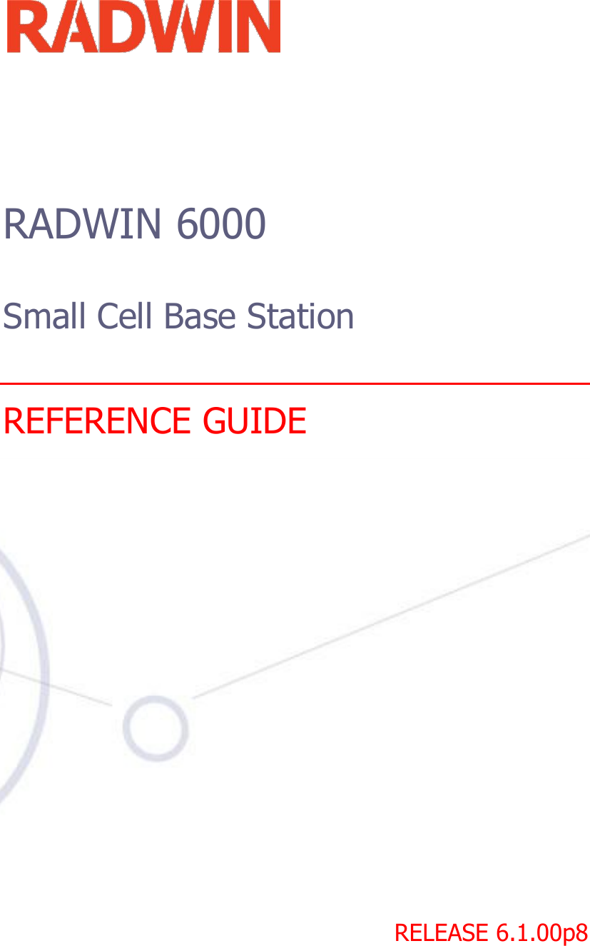            RADWIN 6000    Small Cell Base Station    REFERENCE GUIDE                                 RELEASE 6.1.00p8              