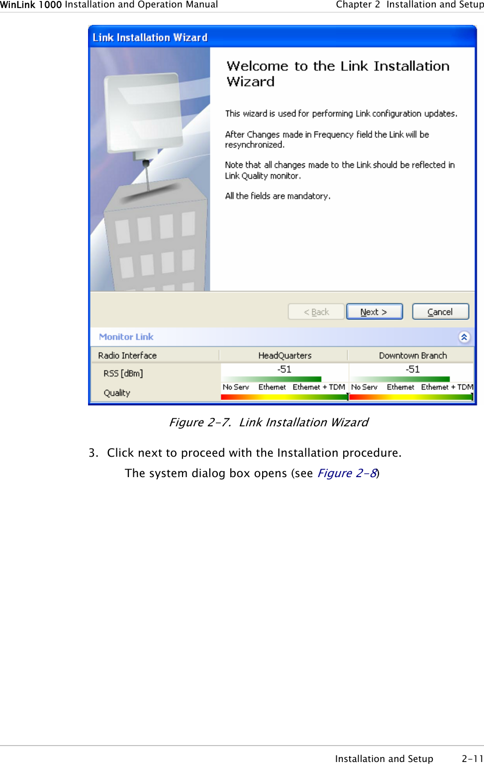 WinLink 1000 Installation and Operation Manual  Chapter 2  Installation and Setup  Installation and Setup  2-11  Figure 2-7.  Link Installation Wizard 3. Click next to proceed with the Installation procedure. The system dialog box opens (see Figure 2-8) 