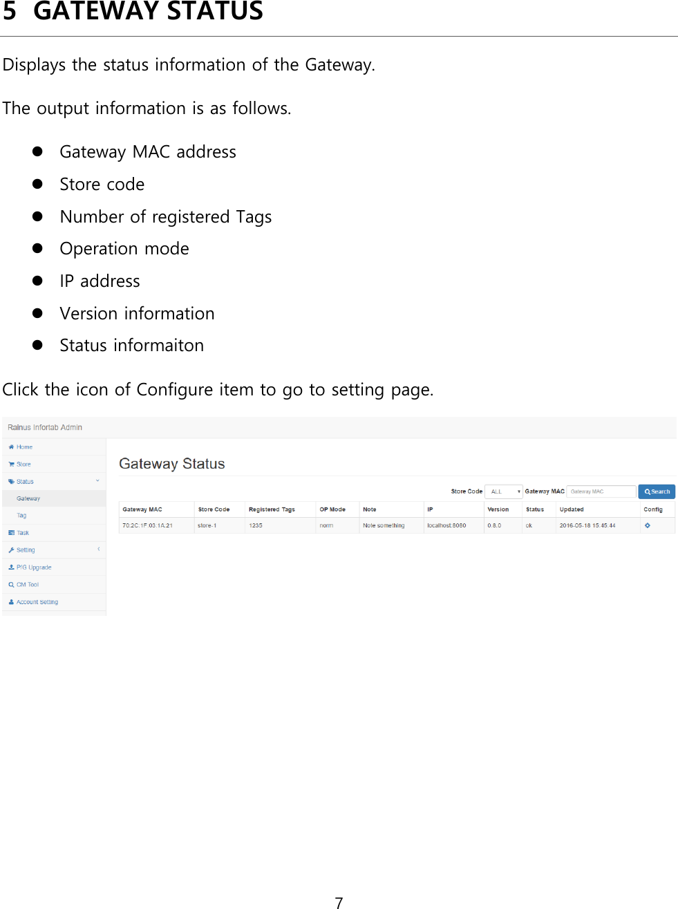 7  5 GATEWAY STATUS Displays the status information of the Gateway. The output information is as follows. ⚫ Gateway MAC address ⚫ Store code ⚫ Number of registered Tags ⚫ Operation mode ⚫ IP address ⚫ Version information ⚫ Status informaiton Click the icon of Configure item to go to setting page.    