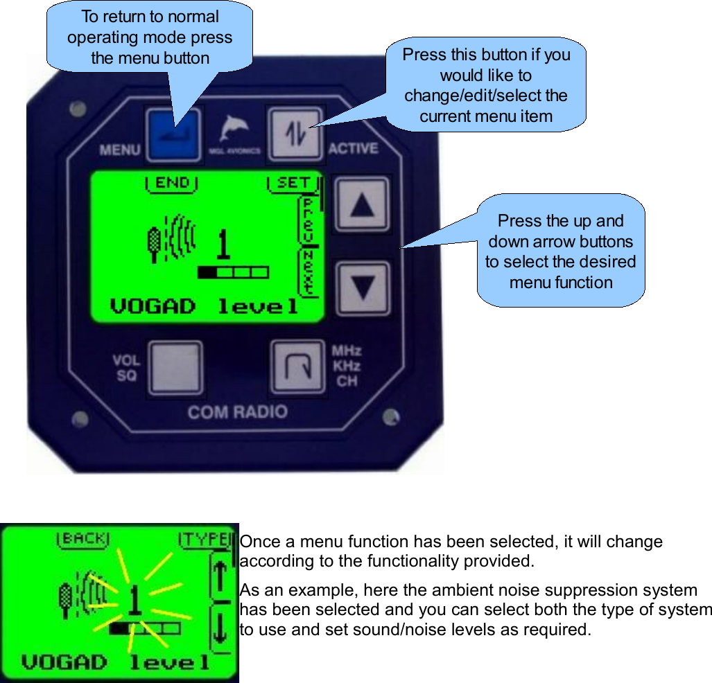 Once a menu function has been selected, it will change according to the functionality provided.As an example, here the ambient noise suppression system has been selected and you can select both the type of system to use and set sound/noise levels as required.Press the up and down arrow buttons to select the desired menu functionPress this button if you would like to change/edit/select the current menu itemTo return to normal operating mode press the menu button