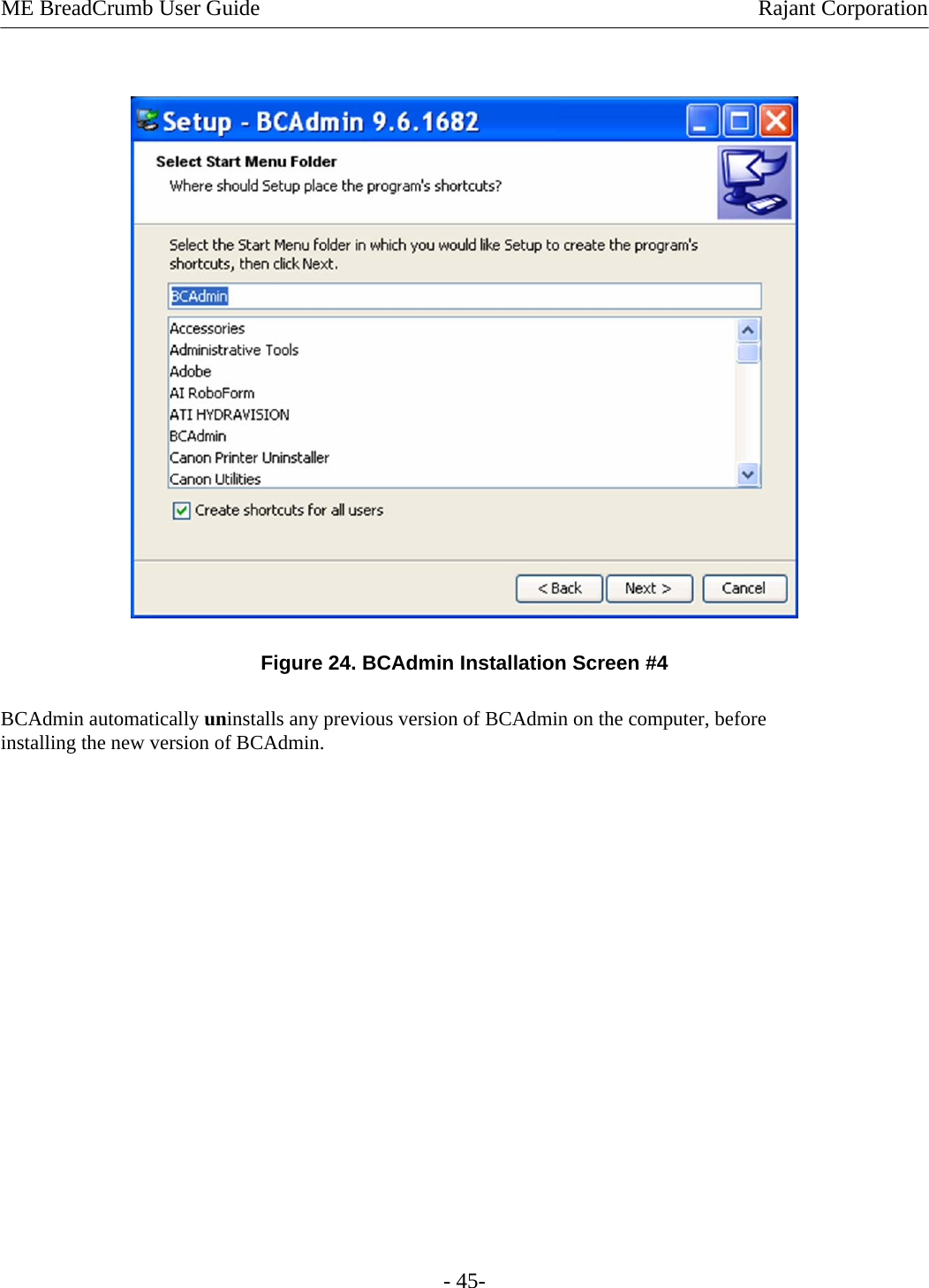 ME BreadCrumb User Guide  Rajant Corporation   Figure 24. BCAdmin Installation Screen #4 BCAdmin automatically uninstalls any previous version of BCAdmin on the computer, before installing the new version of BCAdmin. - 45- 