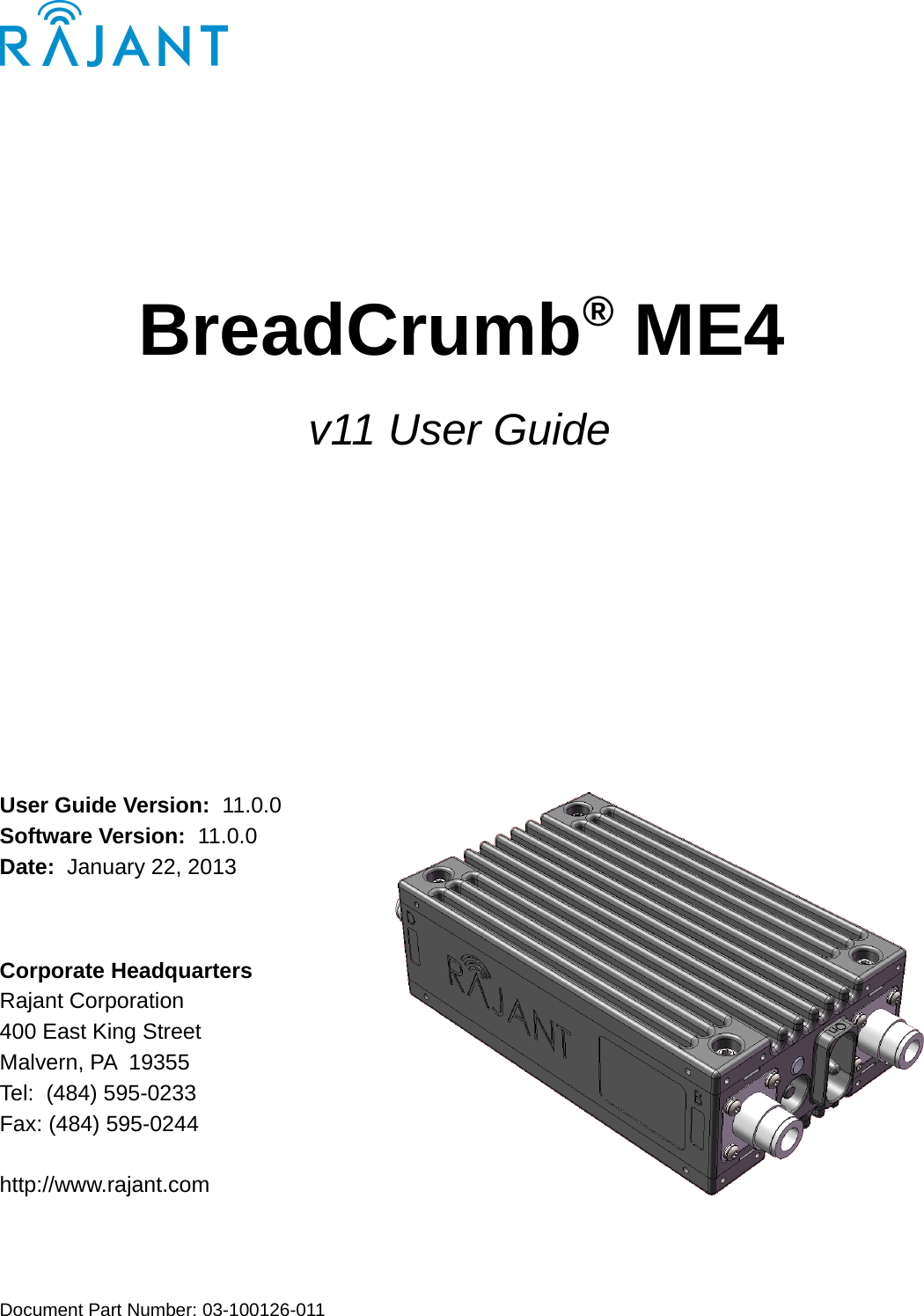 BreadCrumb® ME4v11 User GuideUser Guide Version:  11.0.0Software Version:  11.0.0Date:  January 22, 2013Corporate Headquarters Rajant Corporation 400 East King Street Malvern, PA  19355 Tel:  (484) 595-0233 Fax: (484) 595-0244 http://www.rajant.comDocument Part Number: 03-100126-011