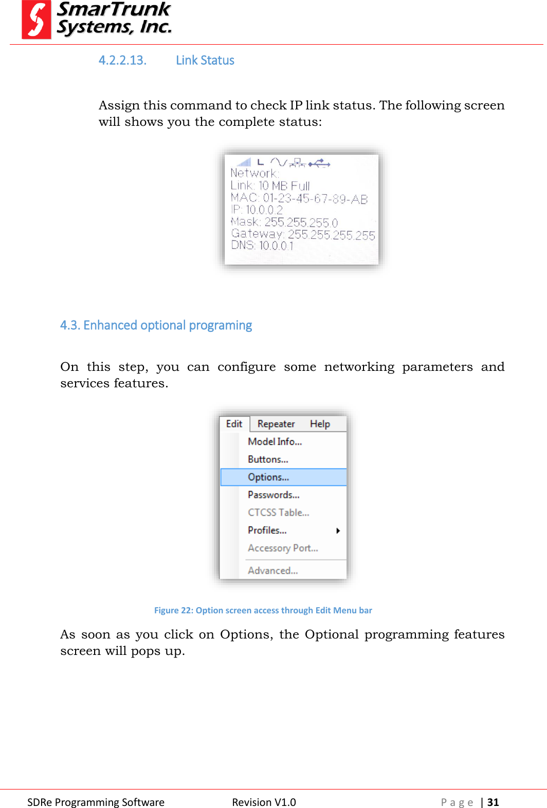  SDRe Programming Software Revision V1.0 P a g e  | 31  4.2.2.13. Link Status  Assign this command to check IP link status. The following screen will shows you the complete status:   4.3. Enhanced optional programing   On  this  step,  you  can  configure  some  networking  parameters  and services features.  Figure 22: Option screen access through Edit Menu bar As soon as  you click on  Options, the  Optional  programming features screen will pops up. 