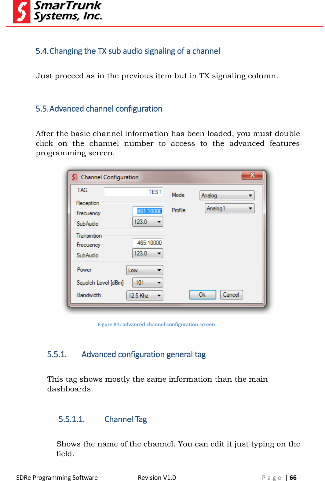  SDRe Programming Software Revision V1.0 P a g e  | 66   5.4. Changing the TX sub audio signaling of a channel  Just proceed as in the previous item but in TX signaling column.  5.5. Advanced channel configuration  After the basic channel information has been loaded, you must double click  on  the  channel  number  to  access  to  the  advanced  features programming screen.  Figure 81: advanced channel configuration screen    5.5.1. Advanced configuration general tag    This tag shows mostly the same information than the main dashboards.  5.5.1.1. Channel Tag  Shows the name of the channel. You can edit it just typing on the field.  