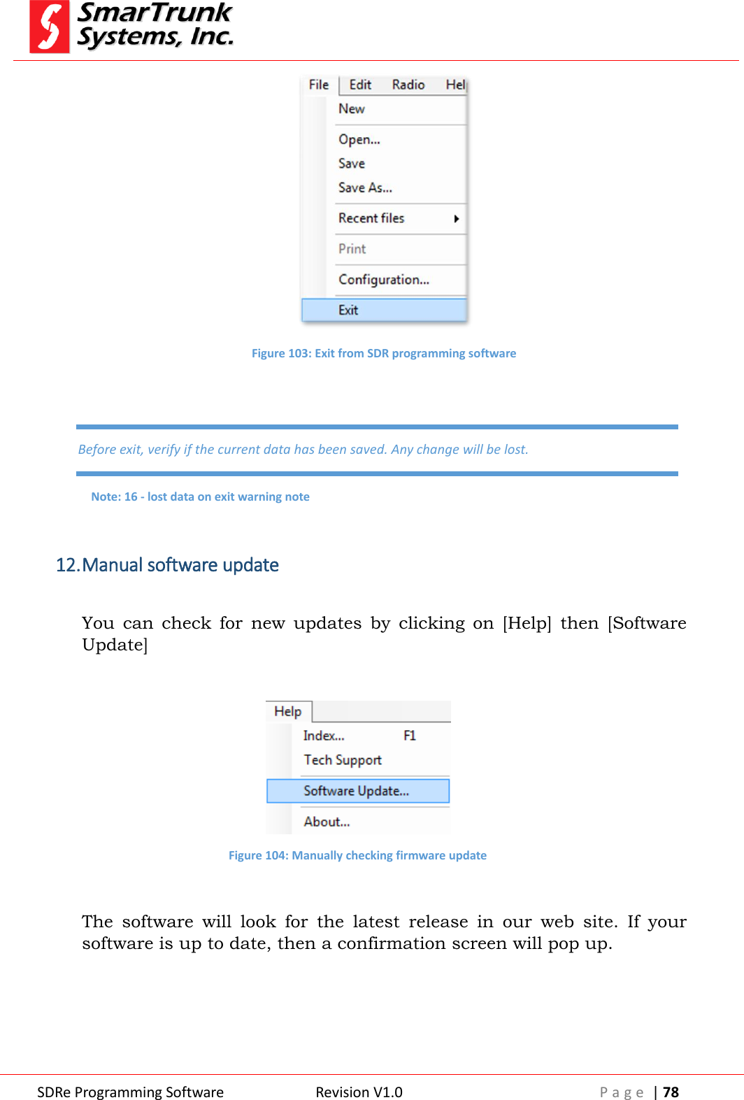  SDRe Programming Software Revision V1.0 P a g e  | 78   Figure 103: Exit from SDR programming software   12. Manual software update  You  can  check  for  new  updates  by  clicking  on  [Help]  then  [Software Update]   Figure 104: Manually checking firmware update  The  software  will  look  for  the  latest  release  in  our  web  site.  If  your software is up to date, then a confirmation screen will pop up. Before exit, verify if the current data has been saved. Any change will be lost. Note: 16 - lost data on exit warning note 
