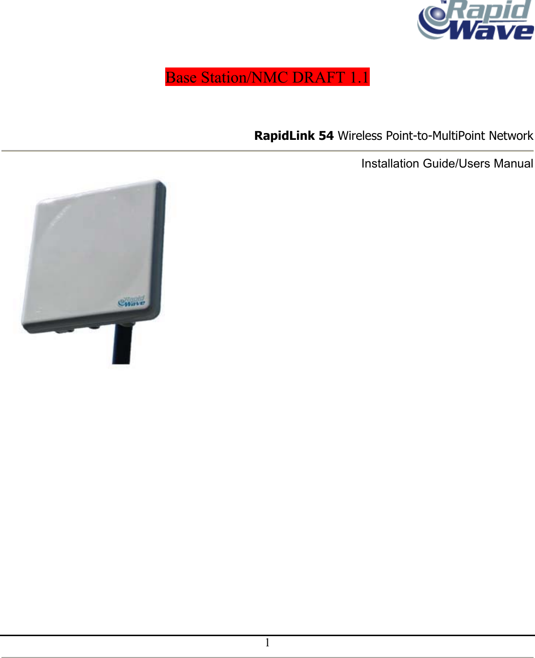       Base Station/NMC DRAFT 1.1                                                                           RapidLink 54 Wireless Point-to-MultiPoint Network  Installation Guide/Users Manual                   1    