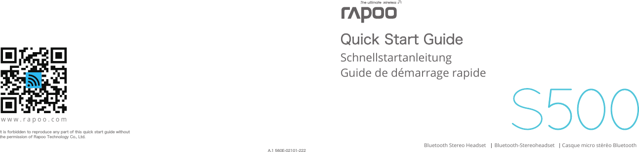 Schnellstartanleitung Guide de démarrage rapide   Quick Start GuideBluetooth Stereo Headset Bluetooth-Stereoheadset Casque micro stéréo BluetoothA.1 560E-02101-222It is forbidden to reproduce any part of this quick start guide without the permission of Rapoo Technology Co., Ltd.www.rapoo.com