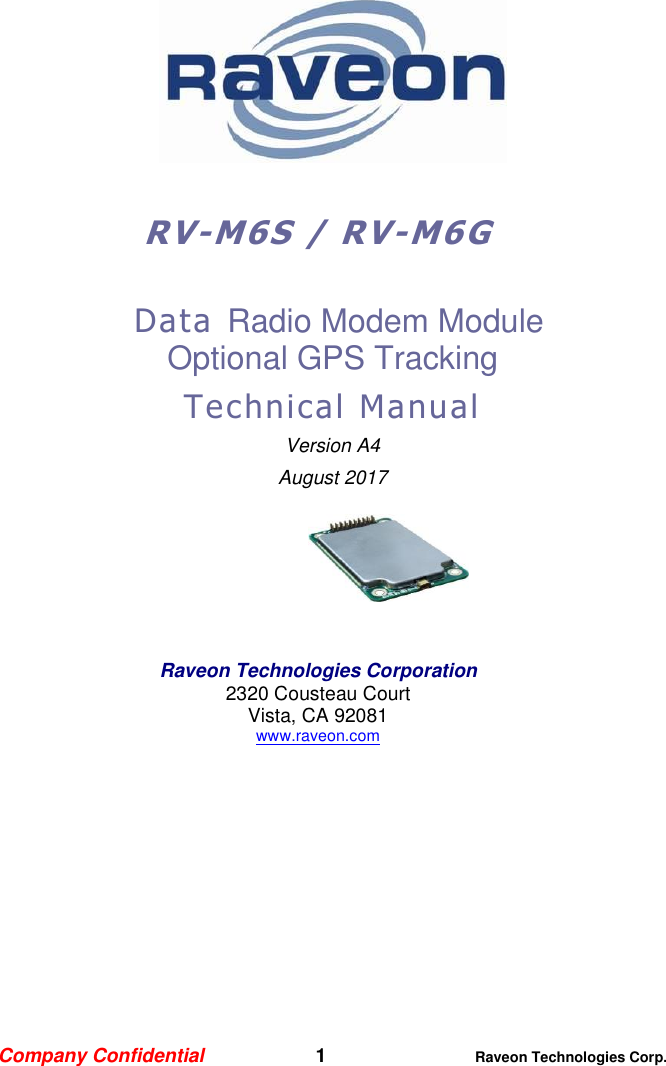 Company Confidential   1 Raveon Technologies Corp.    RV-M6S / RV-M6G   Data   Radio Modem Module Optional GPS Tracking T e c h ni c al   M a n u a l  Version A4 August 2017       Raveon Technologies Corporation 2320 Cousteau Court Vista, CA 92081 www.raveon.com  
