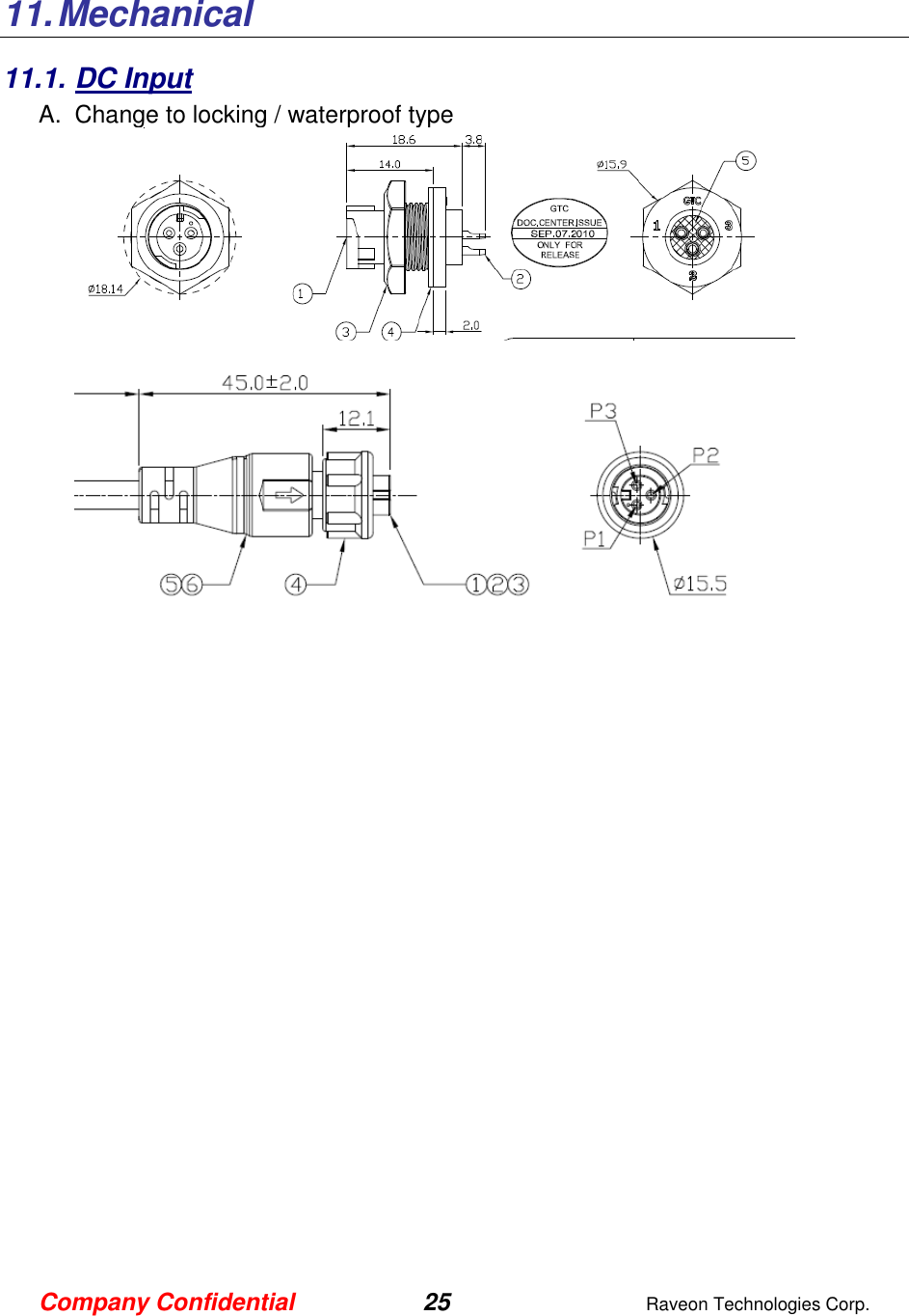 Company Confidential 25  Raveon Technologies Corp.  11. Mechanical  11.1. DC Input A.  Change to locking / waterproof type         