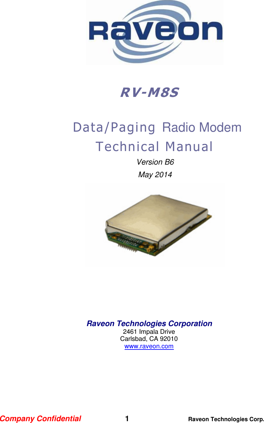 Company Confidential   1 Raveon Technologies Corp.    RV- M 8S   Data/Paging Radio Modem Technical Manual Version B6 May 2014       Raveon Technologies Corporation 2461 Impala Drive Carlsbad, CA 92010 www.raveon.com  