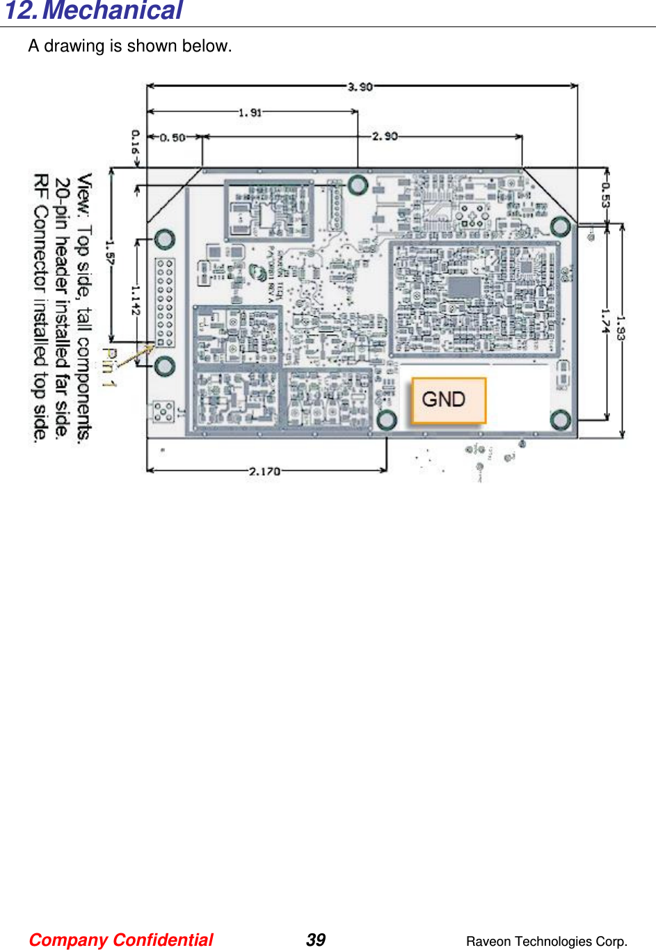 Company Confidential 39  Raveon Technologies Corp.  12. Mechanical  A drawing is shown below.       