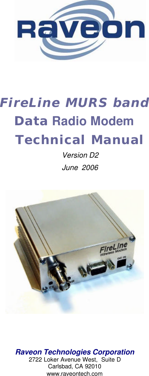    FireLine MURS band  Data Radio Modem Technical Manual Version D2 June  2006       Raveon Technologies Corporation 2722 Loker Avenue West,  Suite D Carlsbad, CA 92010 www.raveontech.com 