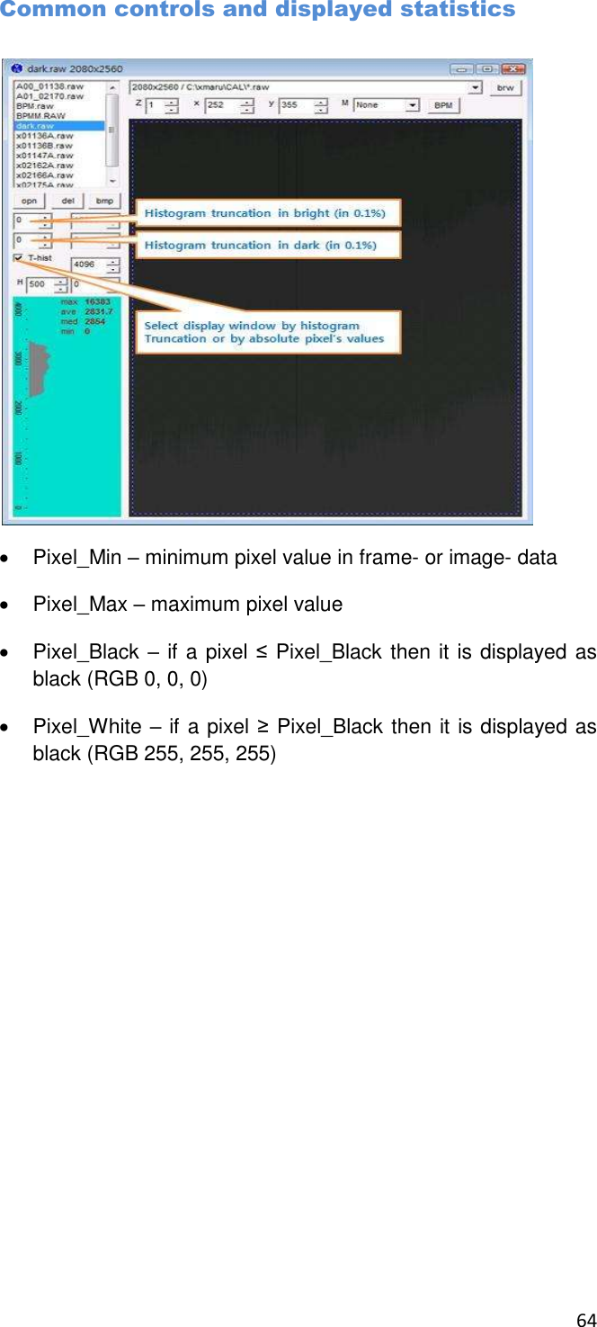 64       Common controls and displayed statistics    Pixel_Min – minimum pixel value in frame- or image- data   Pixel_Max – maximum pixel value   Pixel_Black – if a pixel ≤ Pixel_Black then it is displayed as black (RGB 0, 0, 0)   Pixel_White – if a pixel ≥ Pixel_Black then it is displayed as black (RGB 255, 255, 255)  