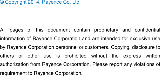                         ©  Copyright 2014, Rayence Co. Ltd.   All  pages  of  this  document  contain  proprietary  and  confidential information of Rayence Corporation and are intended for exclusive use by Rayence Corporation personnel or customers. Copying, disclosure to others  or  other  use  is  prohibited  without  the  express  written authorization from Rayence Corporation. Please report any violations of requirement to Rayence Corporation.  